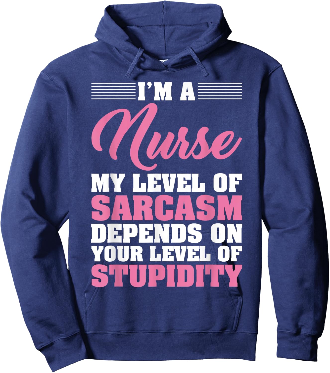 I'm A Nurse My Level Of Sarcasm Depends Funny Nurse T Shirt Hoodie - Hoodie | Navy