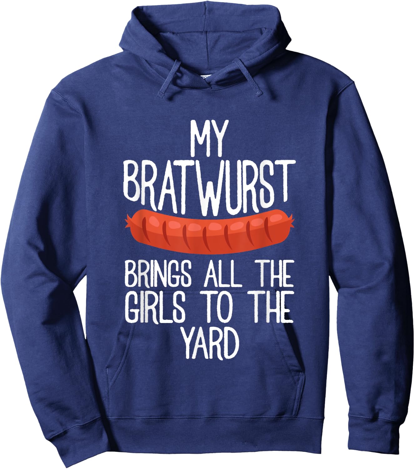 My Bratwurst Brings All The Girls To The Yard Sausage Gift Hoodie - Hoodie | Navy
