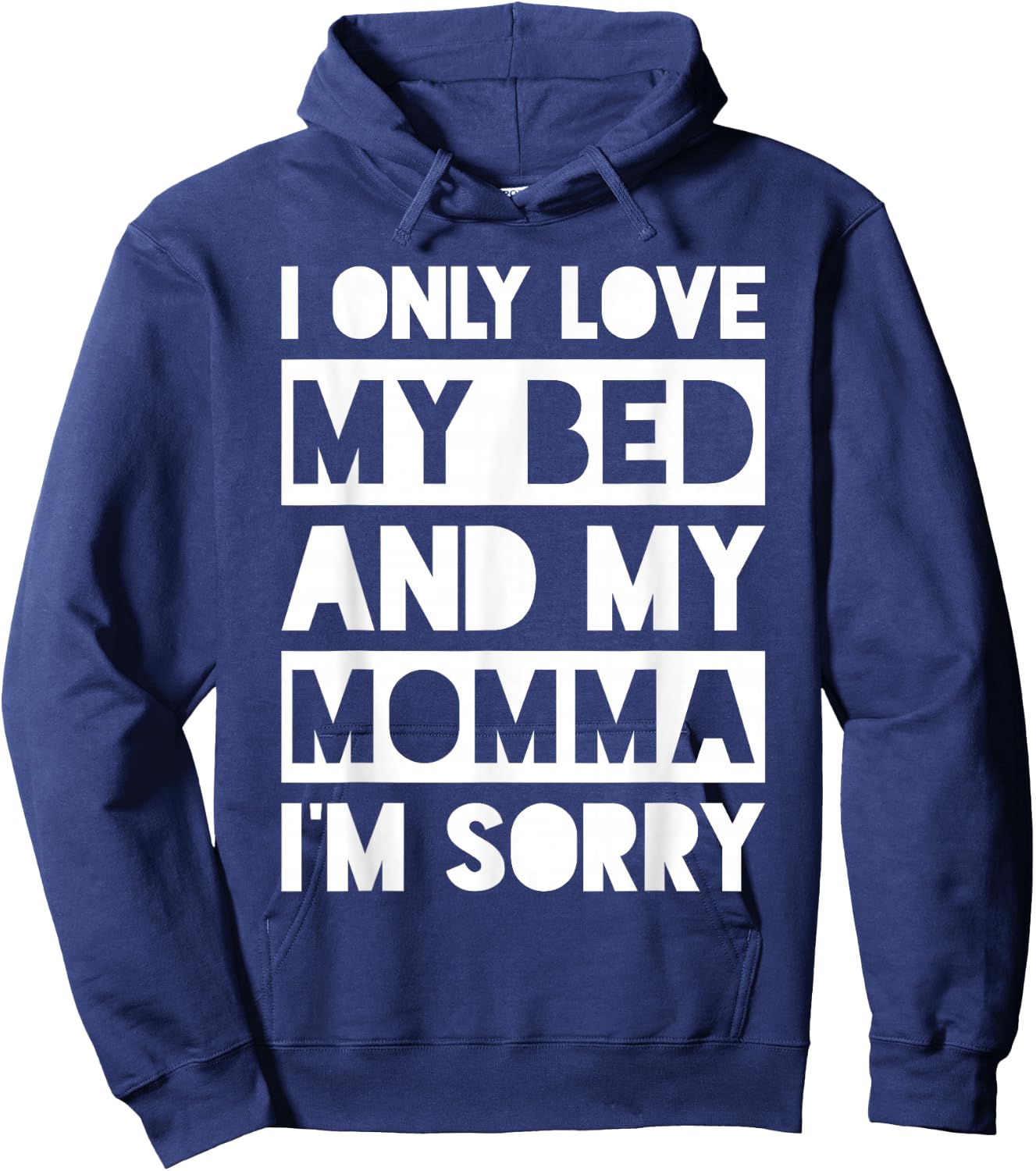 I Only Love My Bed And My Momma I'm Sorry Shirt Hoodie - Hoodie | Navy