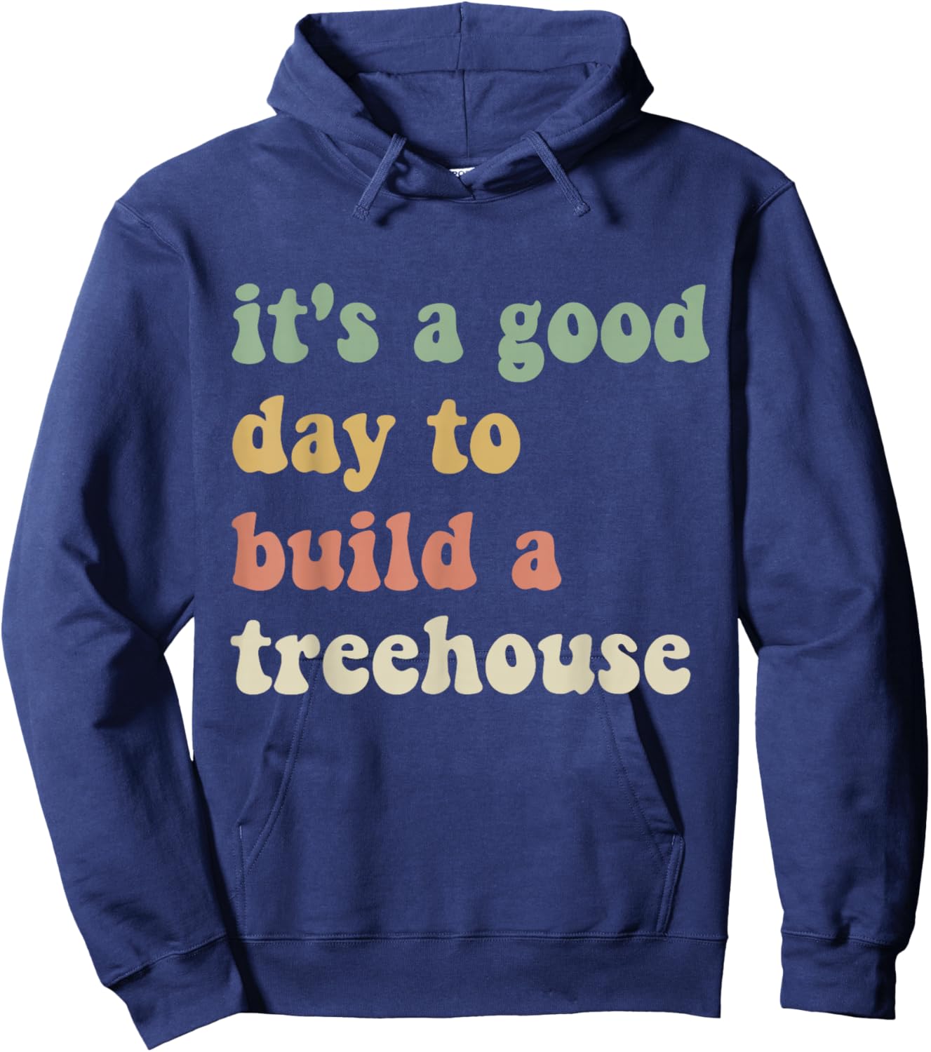 Funny Sarcastic It’s A Good Day to Build A Treehouse Hoodie - Hoodie | Navy