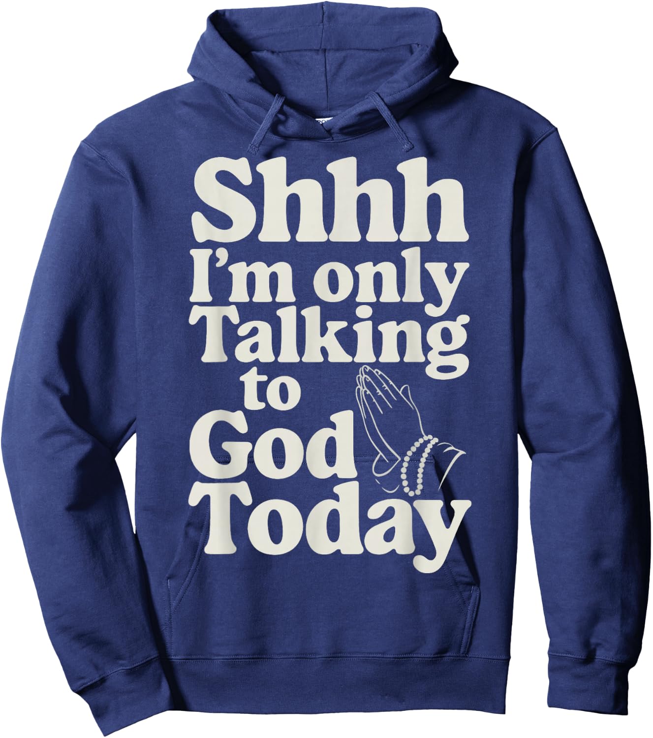 Shhh I'm Only Talking To God Today Hoodie - Hoodie | Navy