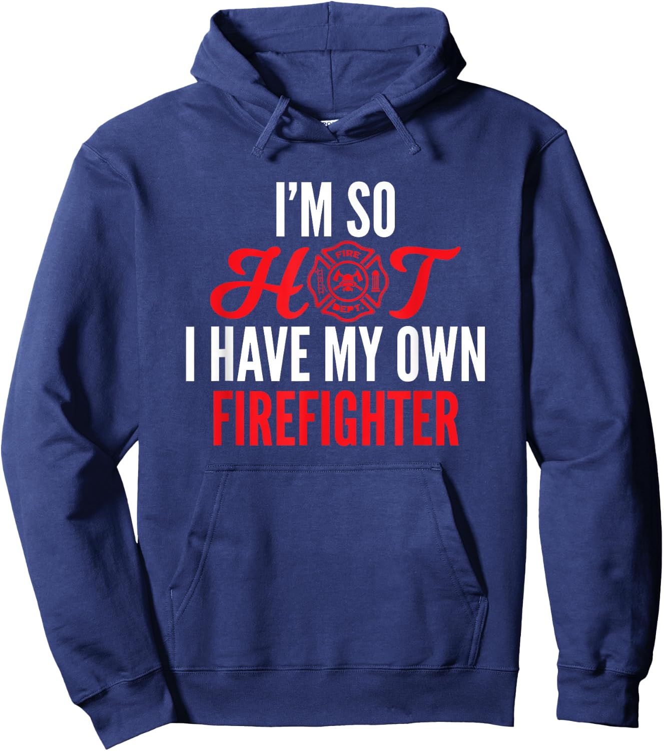 I'm So Hot I Have My Own Firefighter Wife Gift Hoodie - Hoodie | Navy