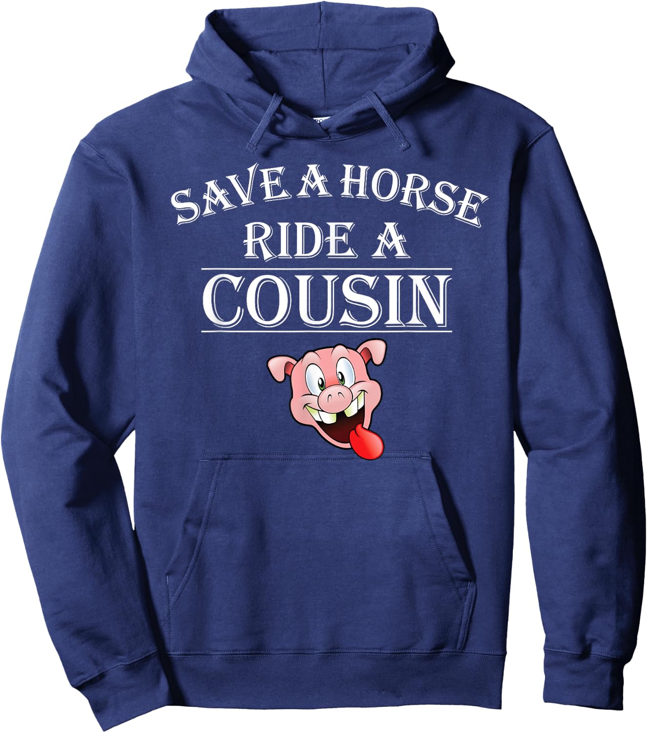 Save a Horse Ride a Cousin Hillbilly Redneck Squeal Pig Hoodie - Hoodie | Navy