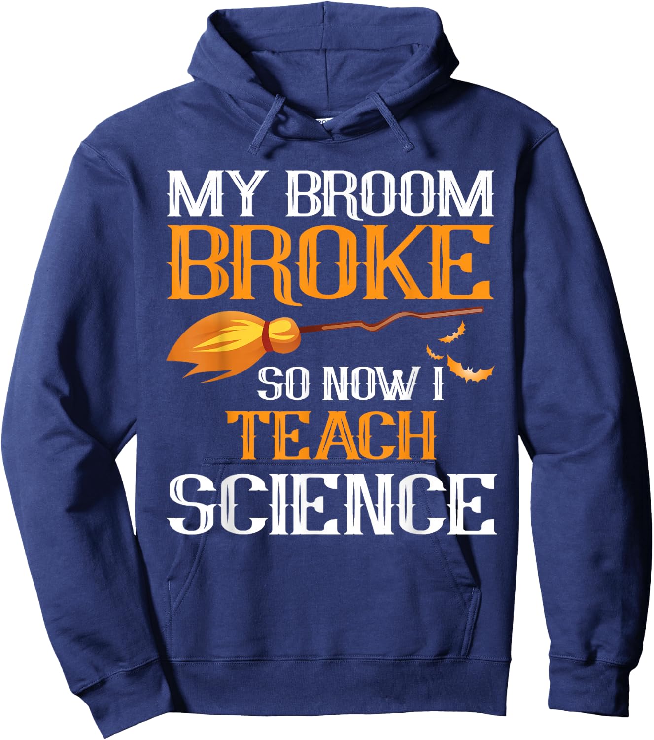 My Broom Broke So Now I Teach Science Teacher Halloween Hoodie - Hoodie | Navy