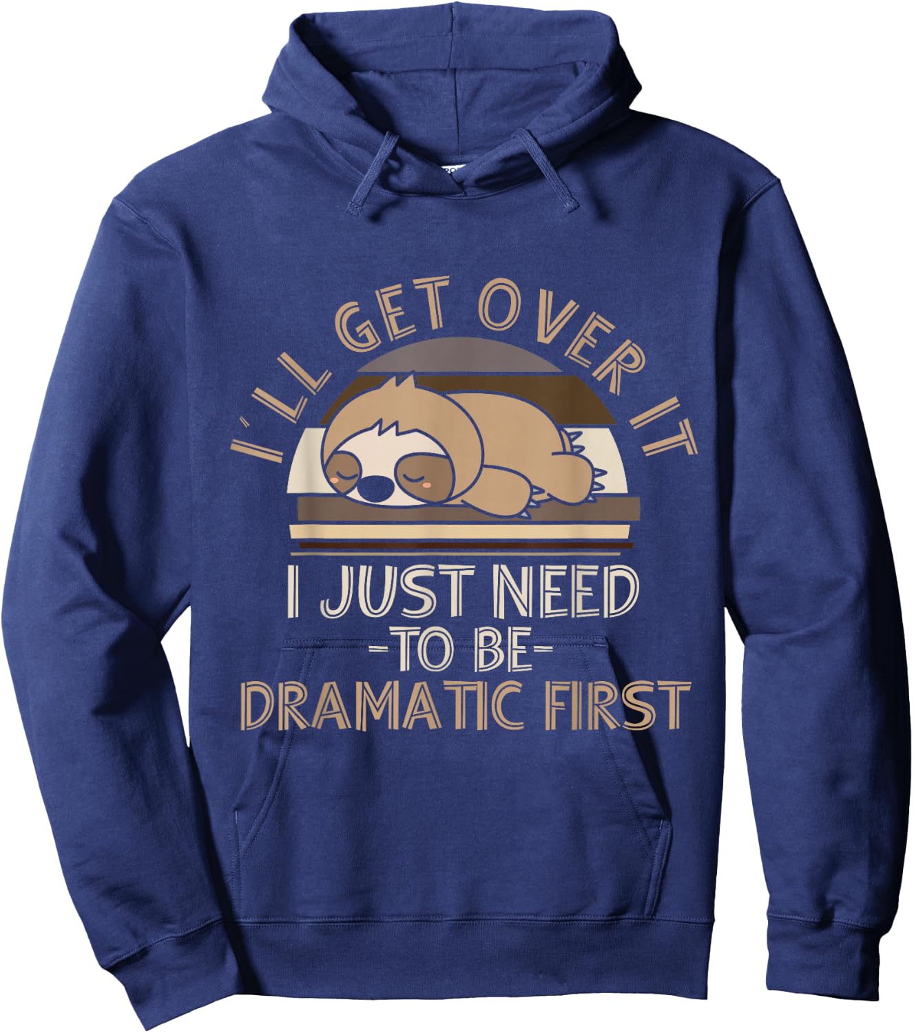 I'll Get Over It I Just Need To Be Dramatic - Lazy Sloth Hoodie - Hoodie | Navy