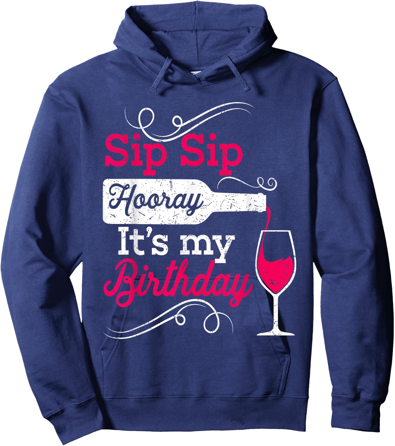 Sip Sip Hooray It's My Birthday Funny Wine Lover Drinking Hoodie - Hoodie | Navy