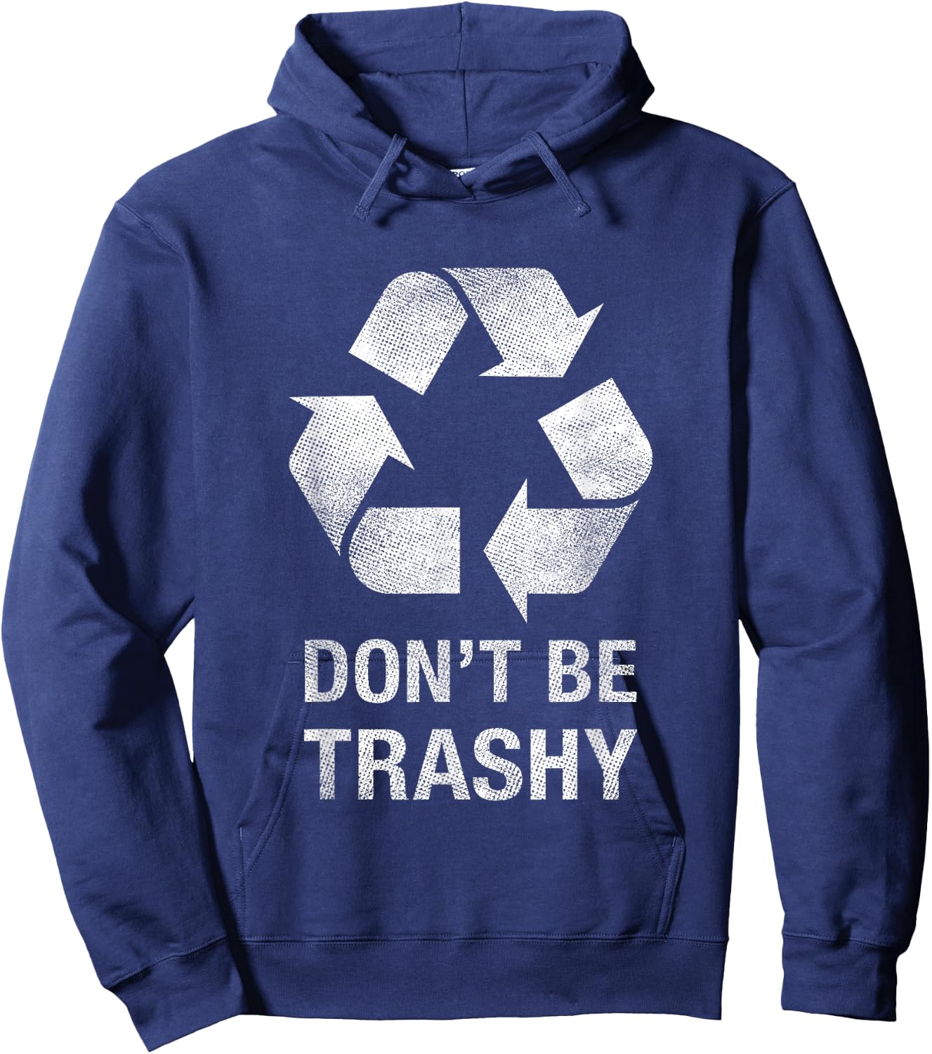 Don't Be Trashy Funny Recycle Shirt Trash Collector Gift Hoodie - Hoodie | Navy