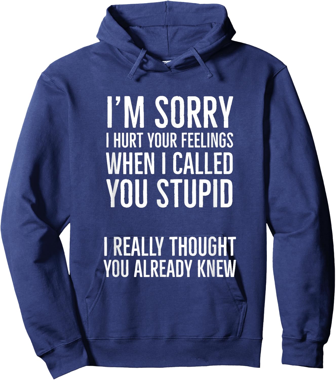 I'm Sorry I Hurt Your Feelings When I Called You Stupid Hoodie - Hoodie | Navy