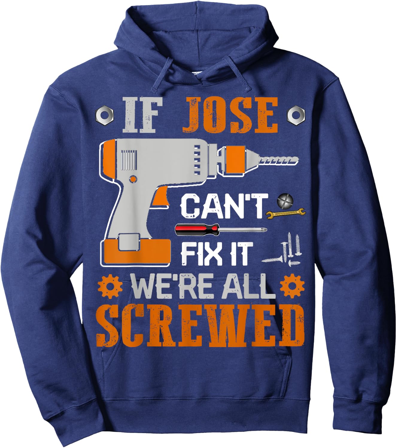 If JOSE Can't Fix it We're All Screwed Fathers Day Gift Hoodie - Hoodie | Navy