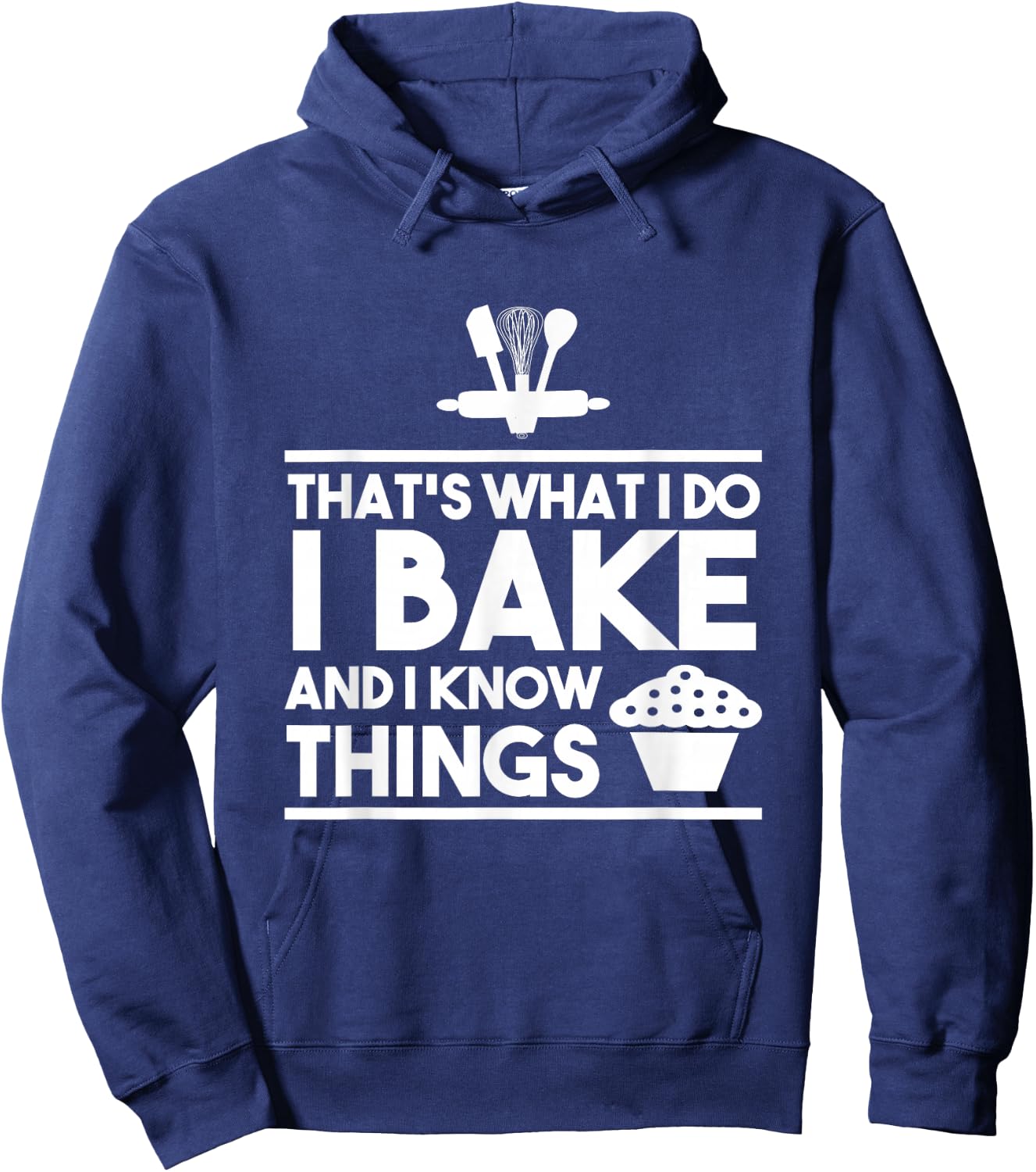 Bake Gifts - That's What I Do I Bake And I Know Things Hoodie - Hoodie | Navy