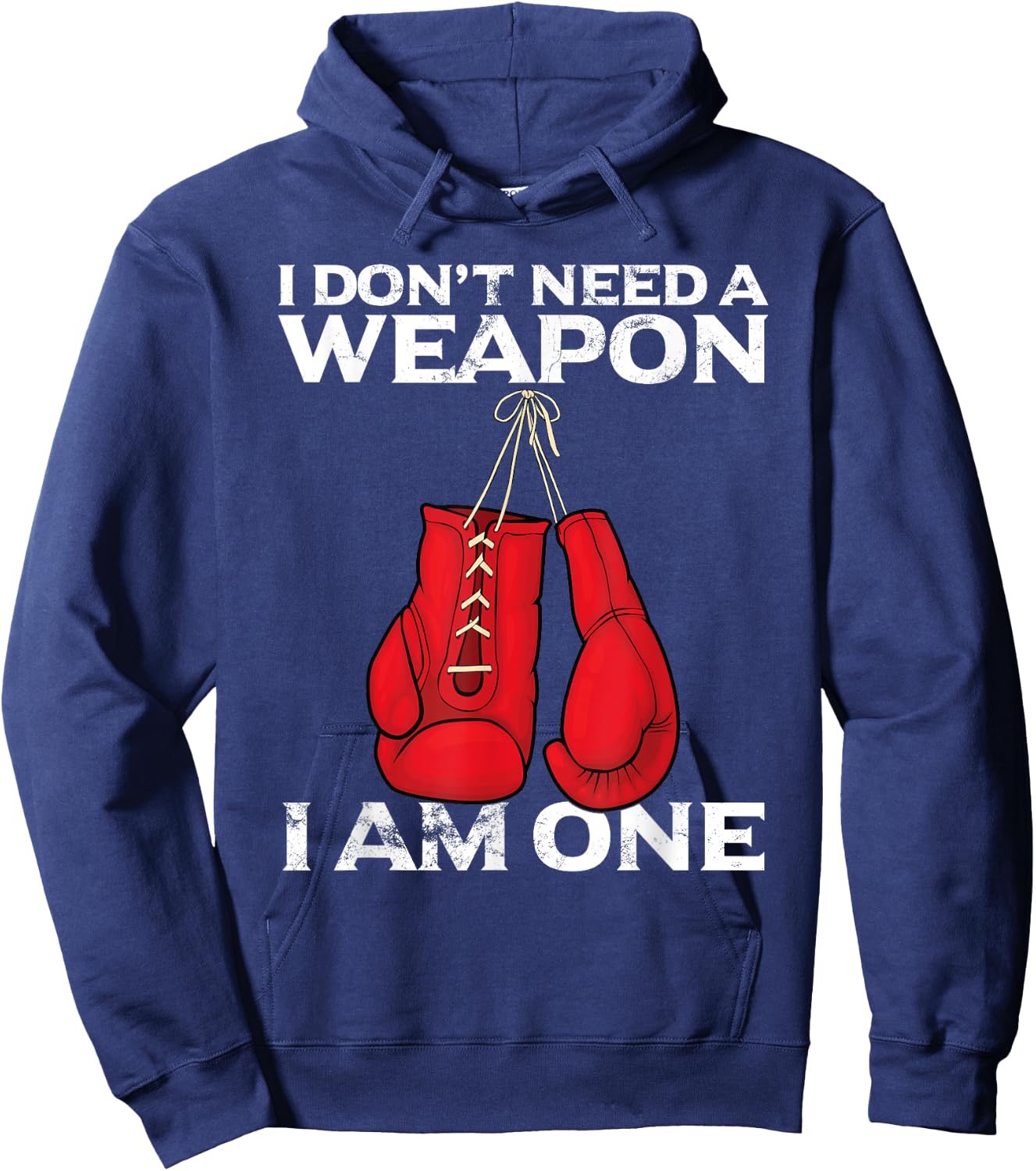 Boxing Gloves I Don't Need A Weapon Combat Boxer Hoodie - Hoodie | Navy