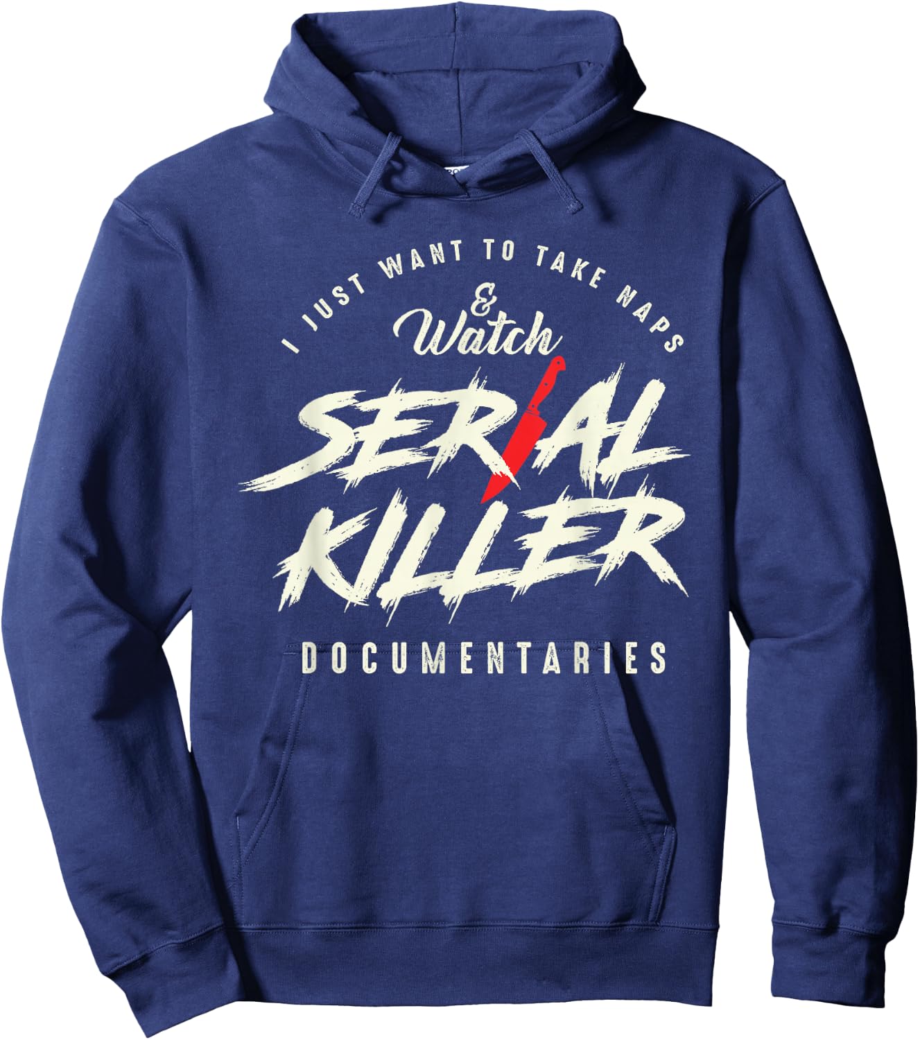 Take Naps and Watch Serial Killer Documentaries Hoodie - Hoodie | Navy