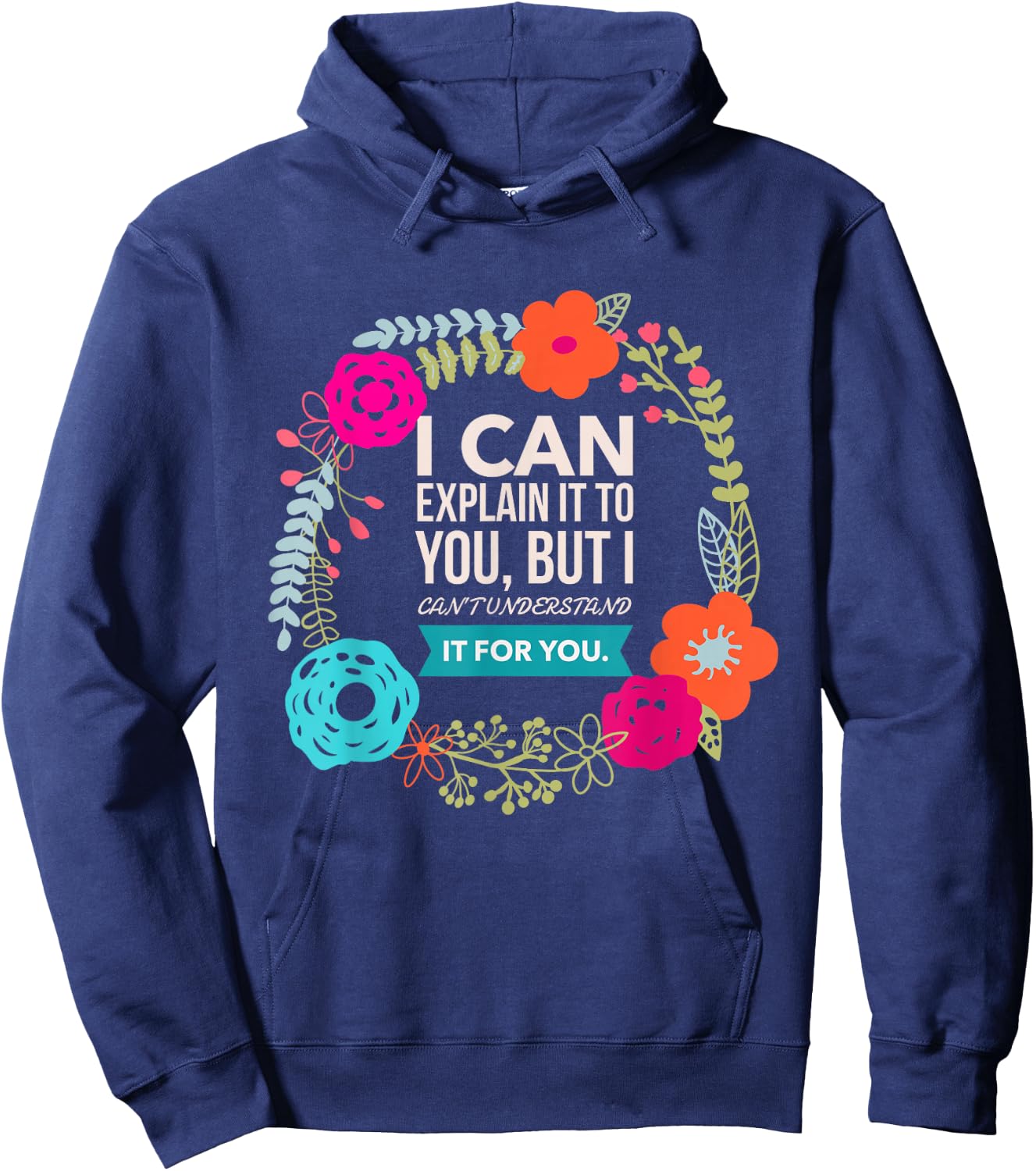 I can explain it to you, but I can't understand.. Hoodie - Hoodie | Navy