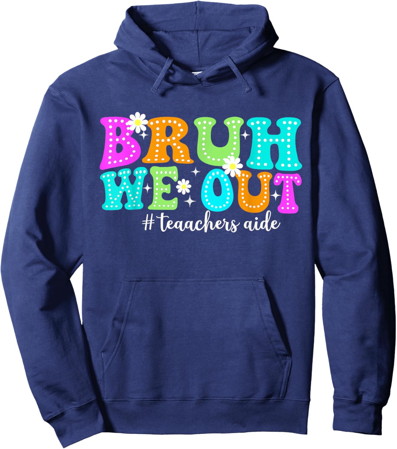 Bruh We Out Teacher Aides Happy Last Day Of School Hoodie - Hoodie | Navy