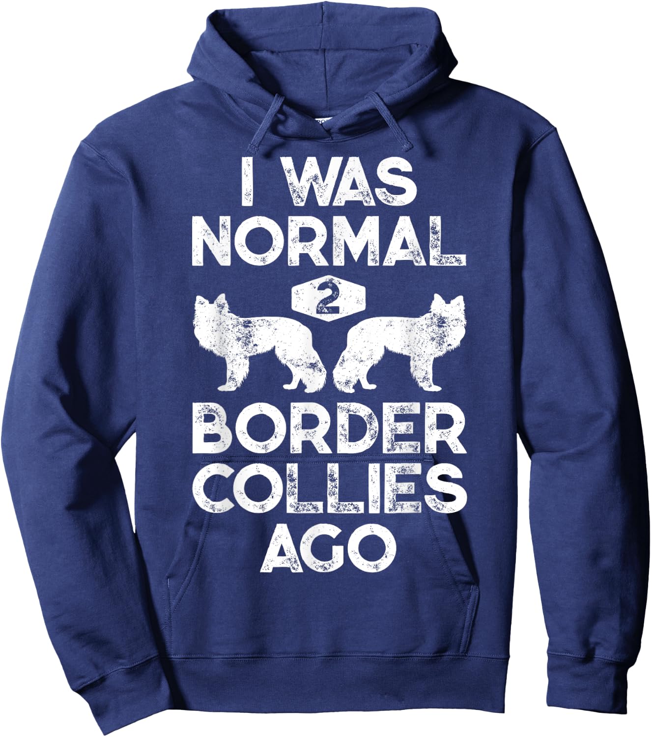 I Was Normal 2 Border Collies Ago Funny Dog Lover Gifts Men Hoodie - Hoodie | Navy