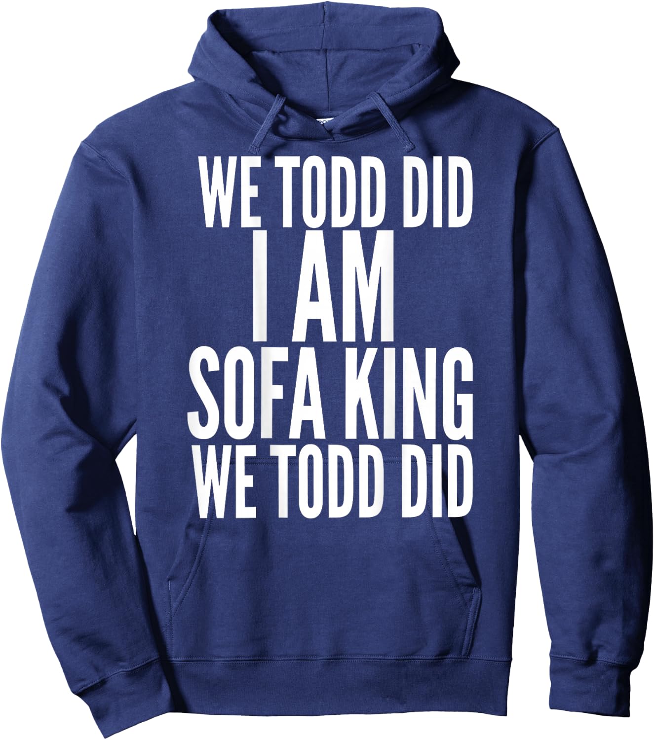 We Todd Did I Am Sofa King We Todd Did.. T Shirt Hoodie - Hoodie | Navy