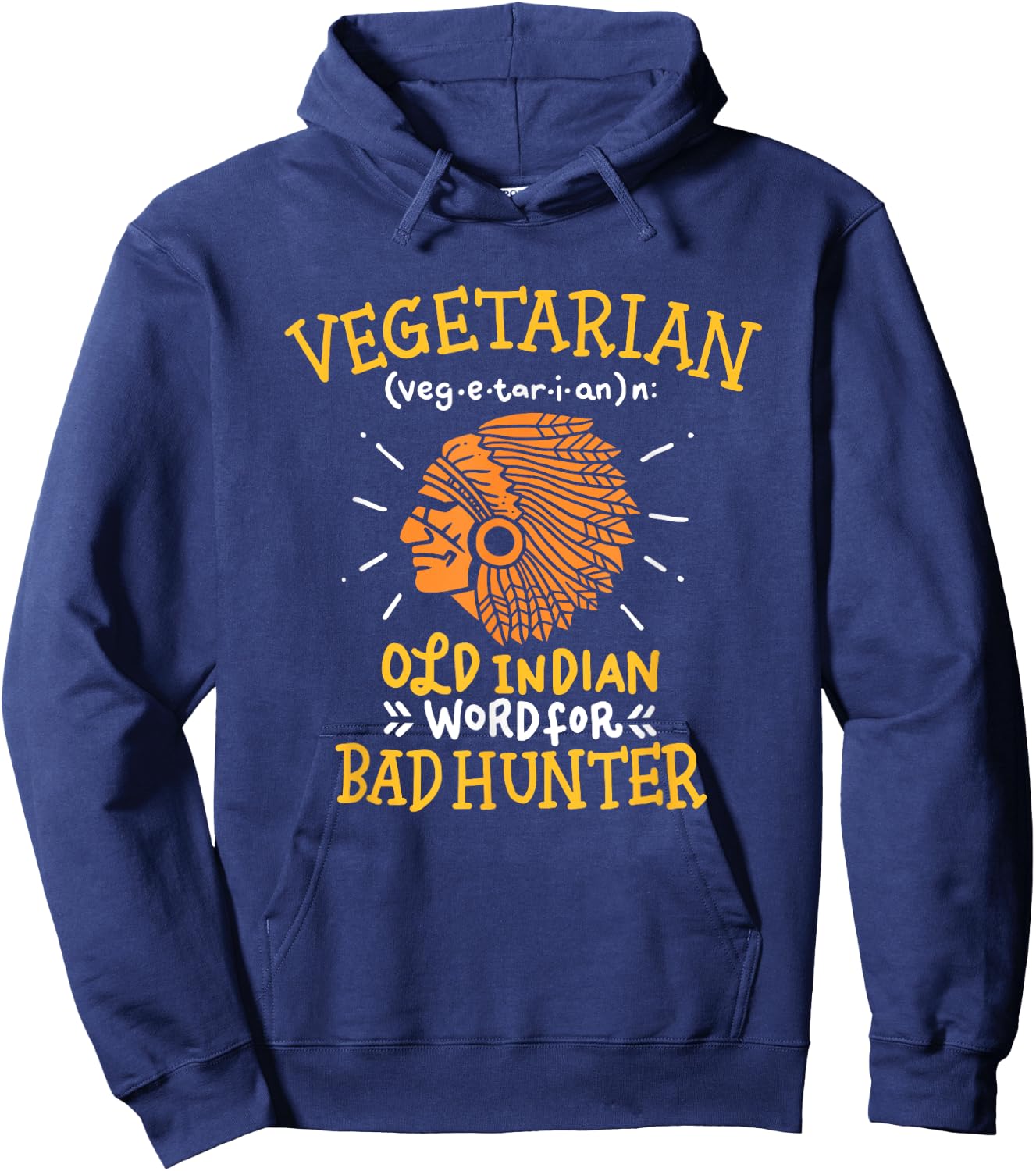 Funny Vegan Joke, Old Indian Word for Bad Hunter Gift Hoodie - Hoodie | Navy