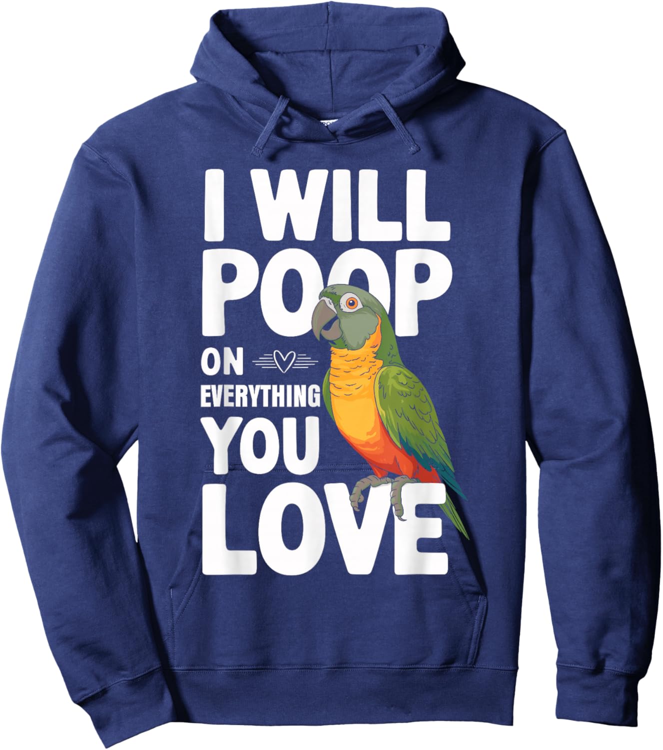 I Will Poop on Everything You Love Shirt Funny Conure Hoodie - Hoodie | Navy