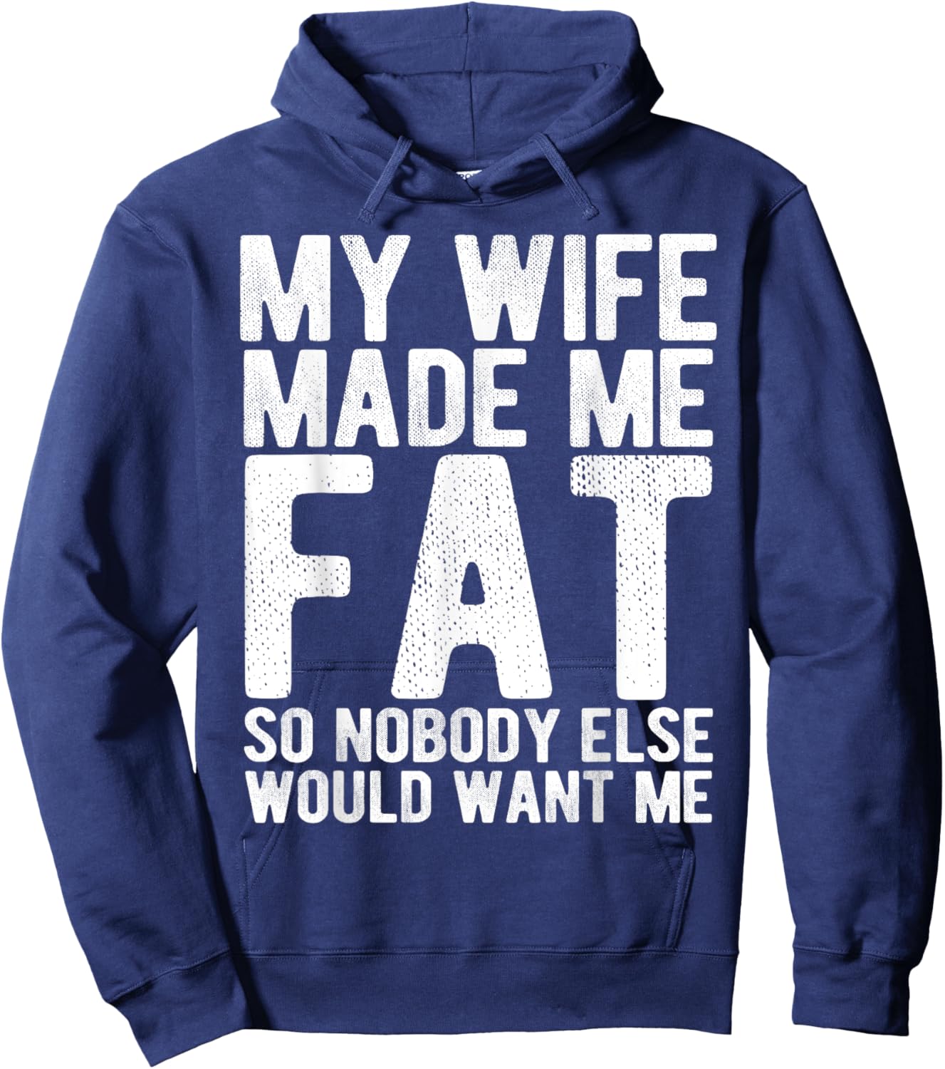 My Wife Made Me Fat Funny Saying Husband Fathers Day Hoodie - Hoodie | Navy