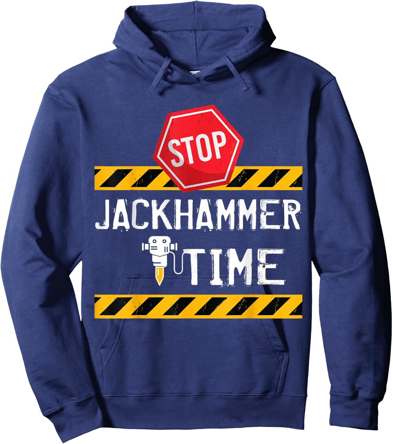 STOP Jackhammer Time - Funny Construction Joke Hoodie - Hoodie | Navy