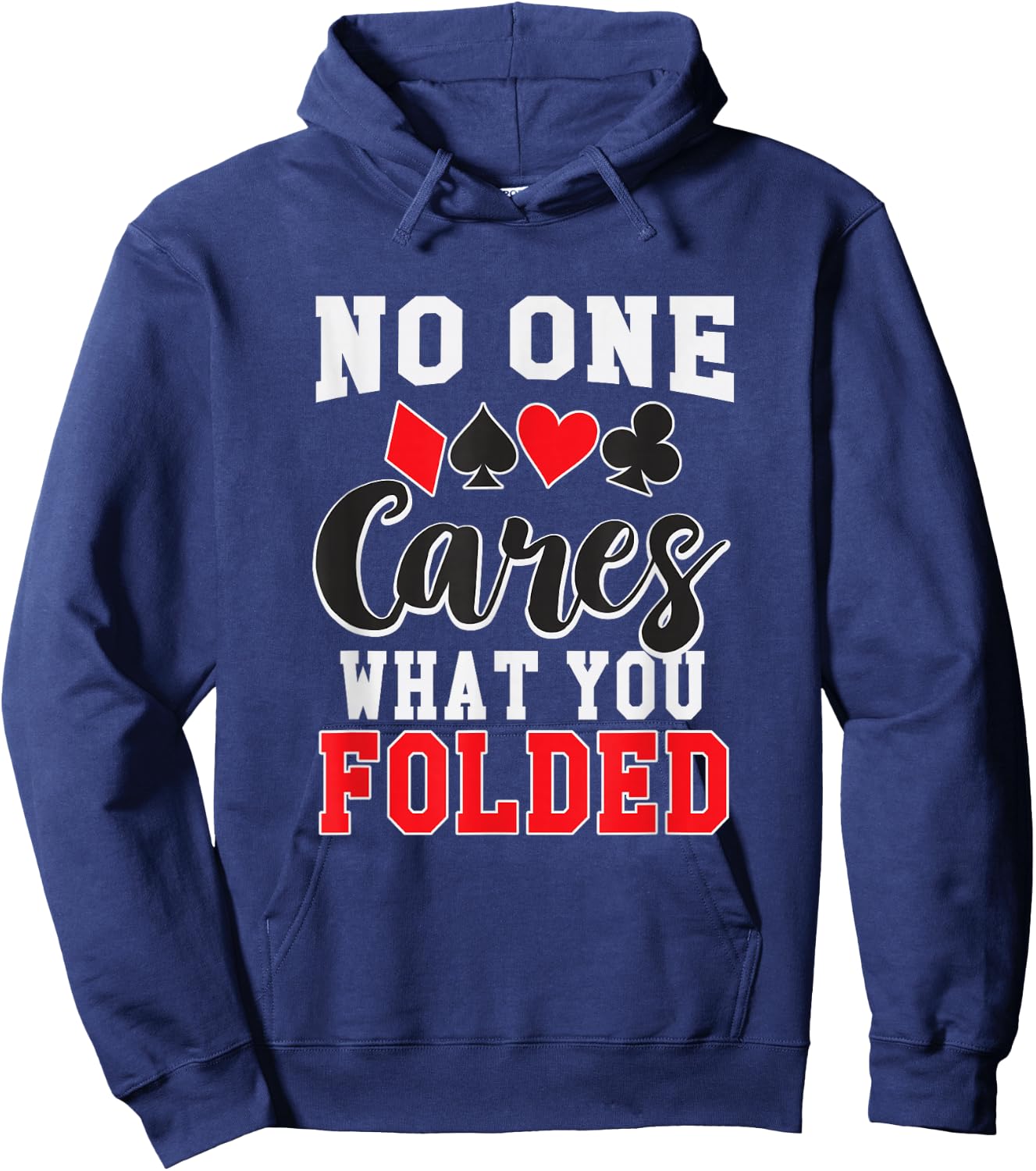 Funny No One Cares What You Folded Texas Holdem Poker Shirt Hoodie - Hoodie | Navy
