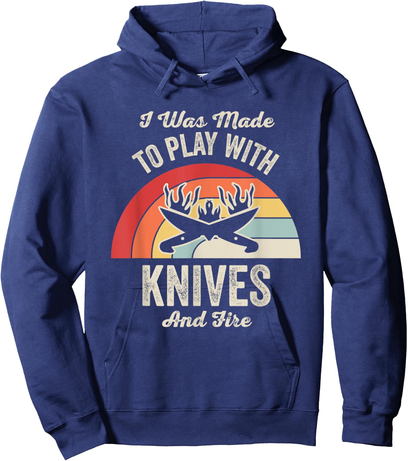 I Was Made To Play With Knives And Fire Hoodie - Hoodie | Navy