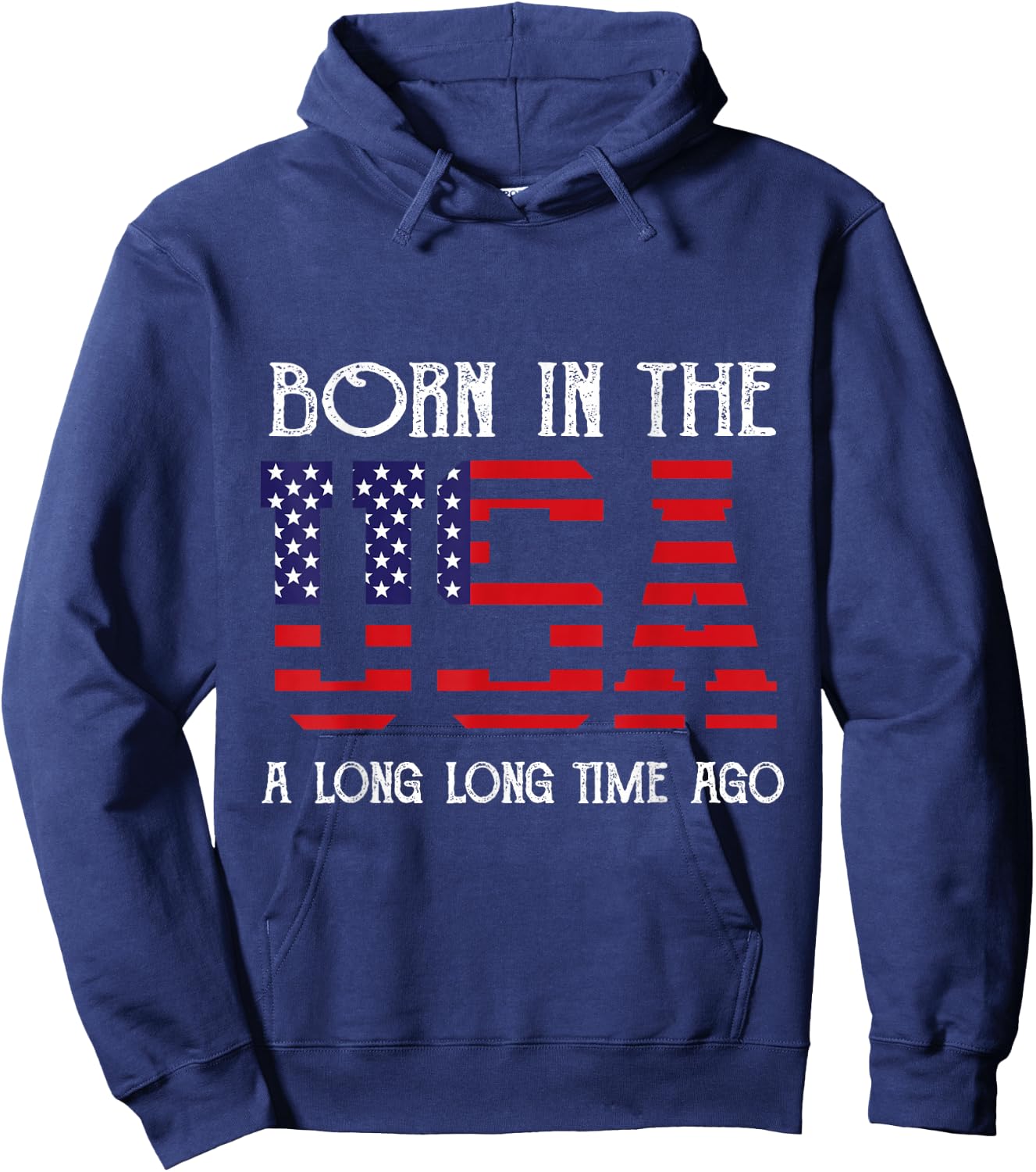 Born in the USA A Long Time Ago Patriotic Birthday Hoodie - Hoodie | Navy