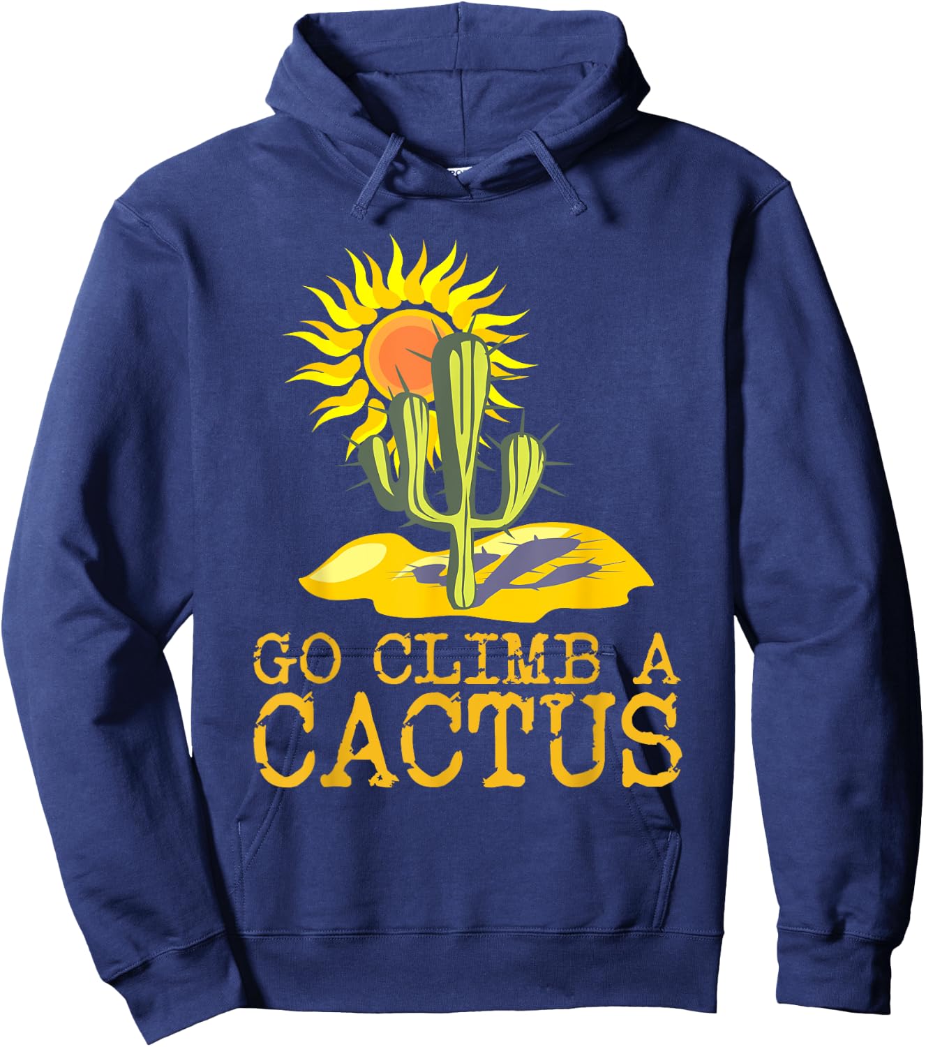 Desert Cactus Shirt Go Climb A Cactus T Shirt Sun Hoodie - Hoodie | Navy