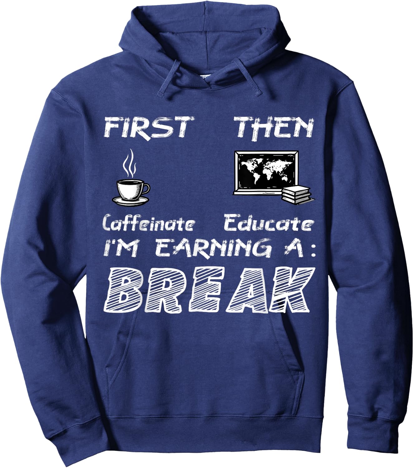 First Caffeinate Then Educate I Am Earning A Break Fun Hoodie - Hoodie | Navy