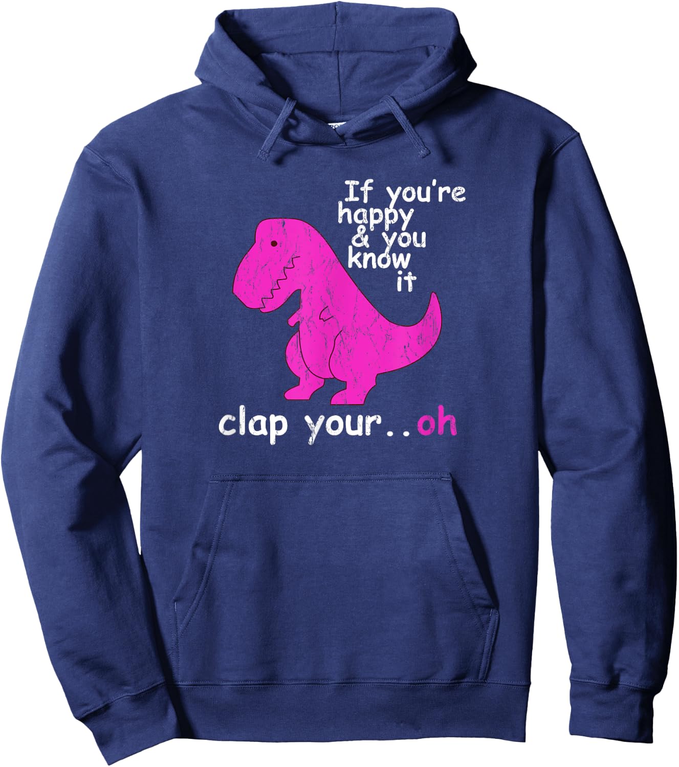 T Rex If You're Happy and You Know It Clap Your Oh - Dino Hoodie - Hoodie | Navy