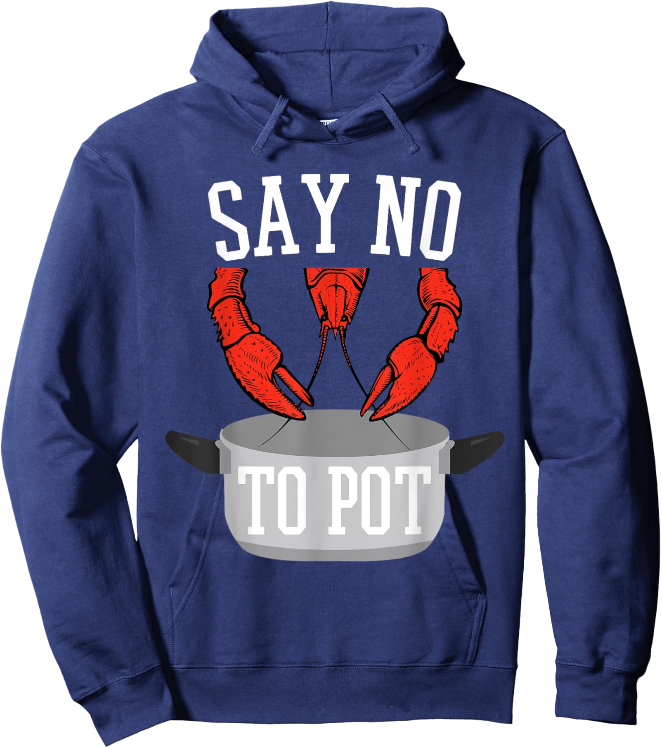 Say No To Pot Lobster Eating Funny Seafood Boil Eat Shrimp Hoodie - Hoodie | Navy