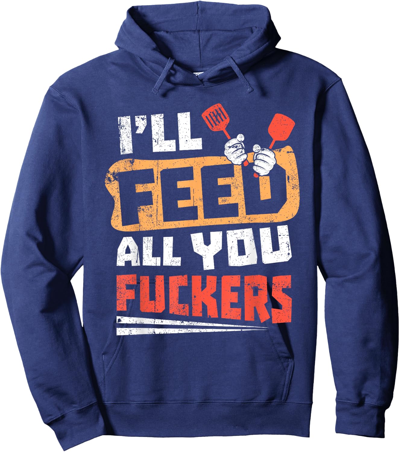 Funny Dad Joke I'll Feed All You Fucker Fucking cook design Hoodie - Hoodie | Navy