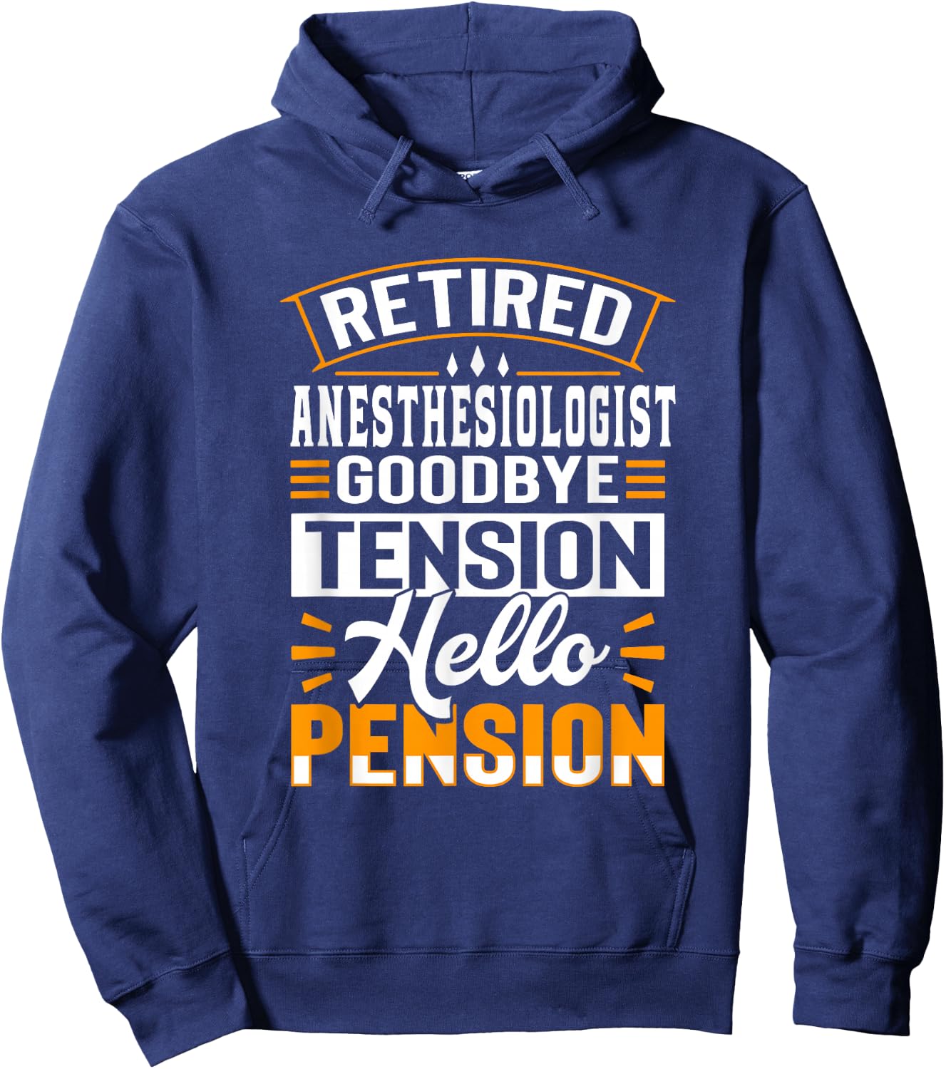 Retired Anesthesiologist Goodbye Tension Hello Pension Hoodie - Hoodie | Navy