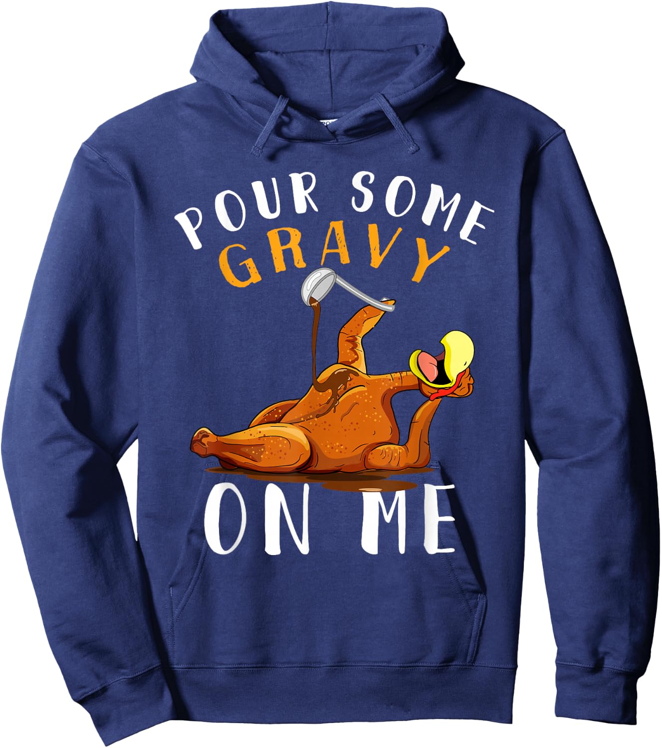 Pour Some Gravy on Me Happy Turkey Day Thanksgiving Hoodie - Hoodie | Navy