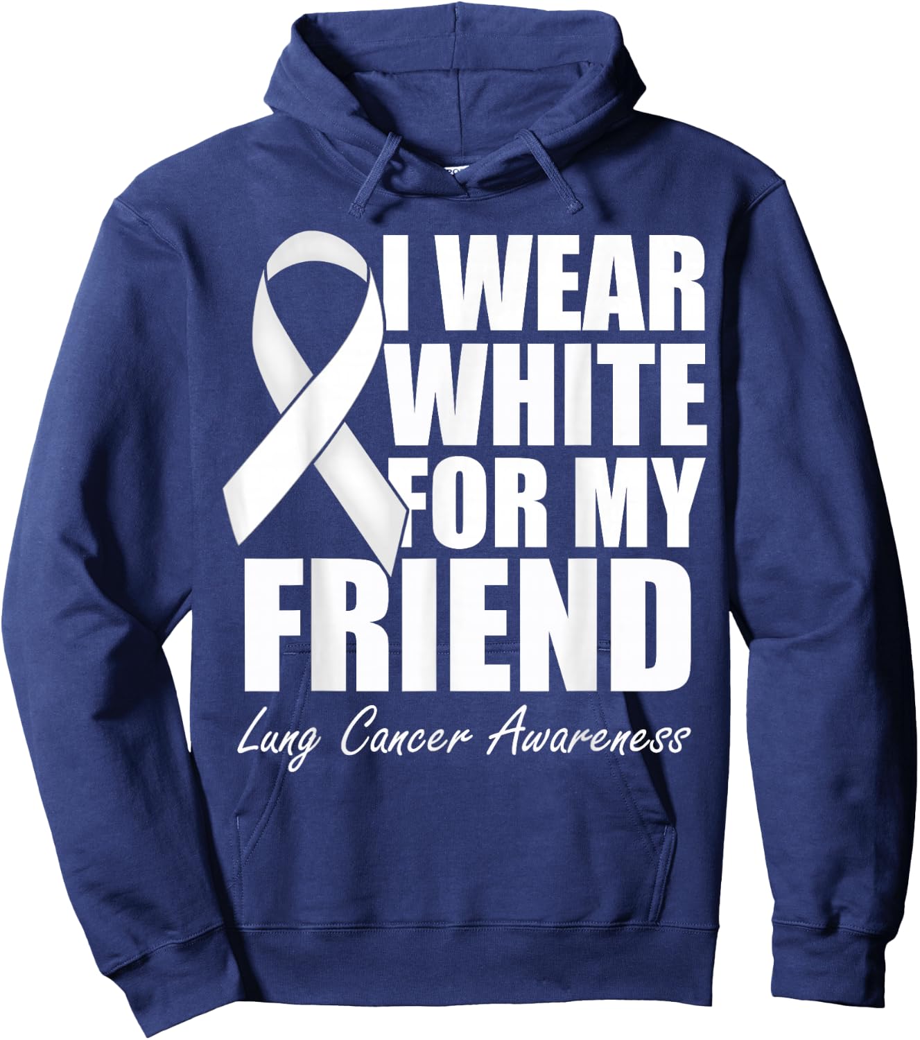 I Wear White For My Friend Lung Cancer Awareness Hoodie - Hoodie | Navy