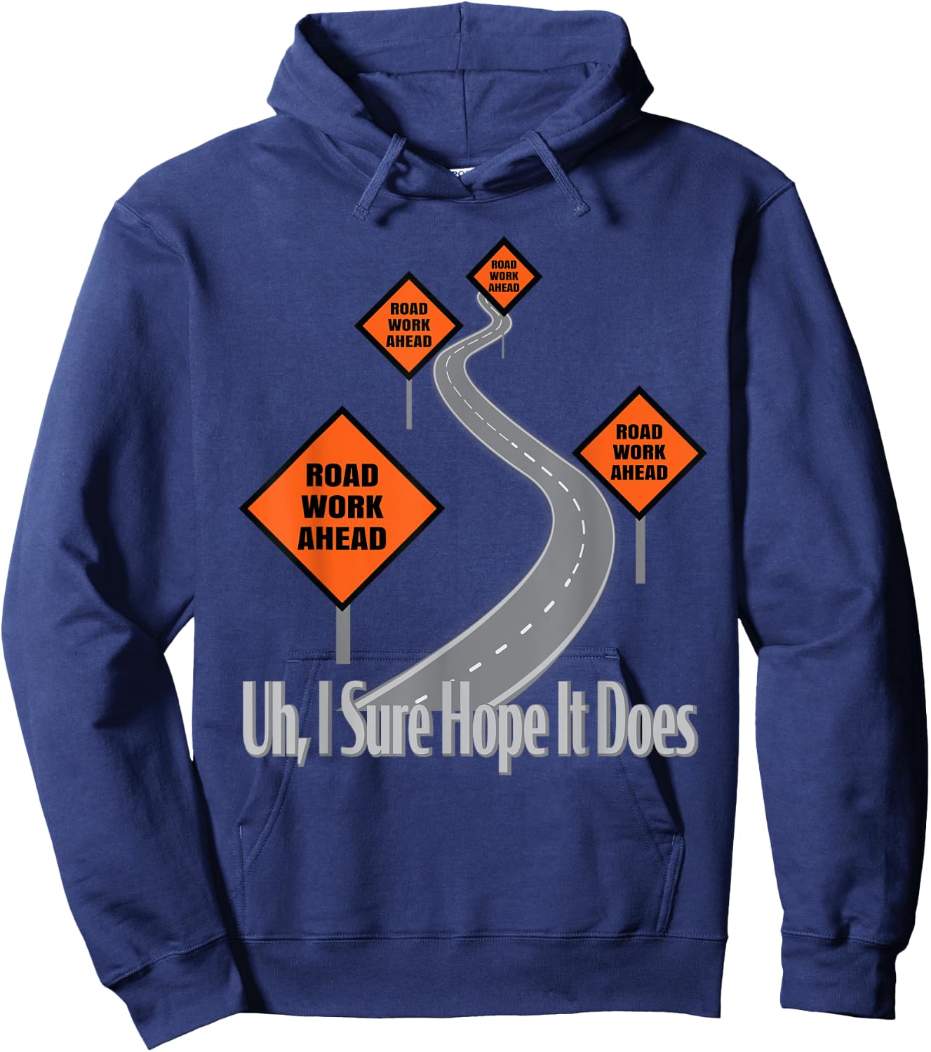 Funny Road Work Ahead Roadwork I Sure Hope It Does Hoodie - Hoodie | Navy