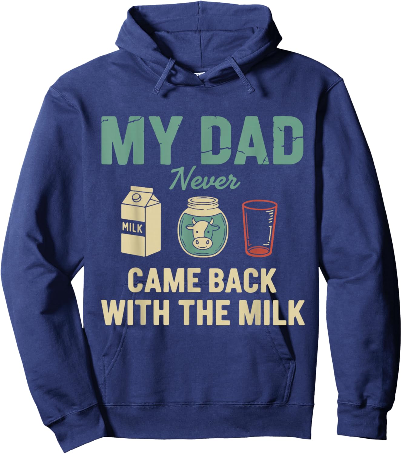 My Dad Never Came Back with The Milk Daddy Dad Papa Fathers Hoodie - Hoodie | Navy