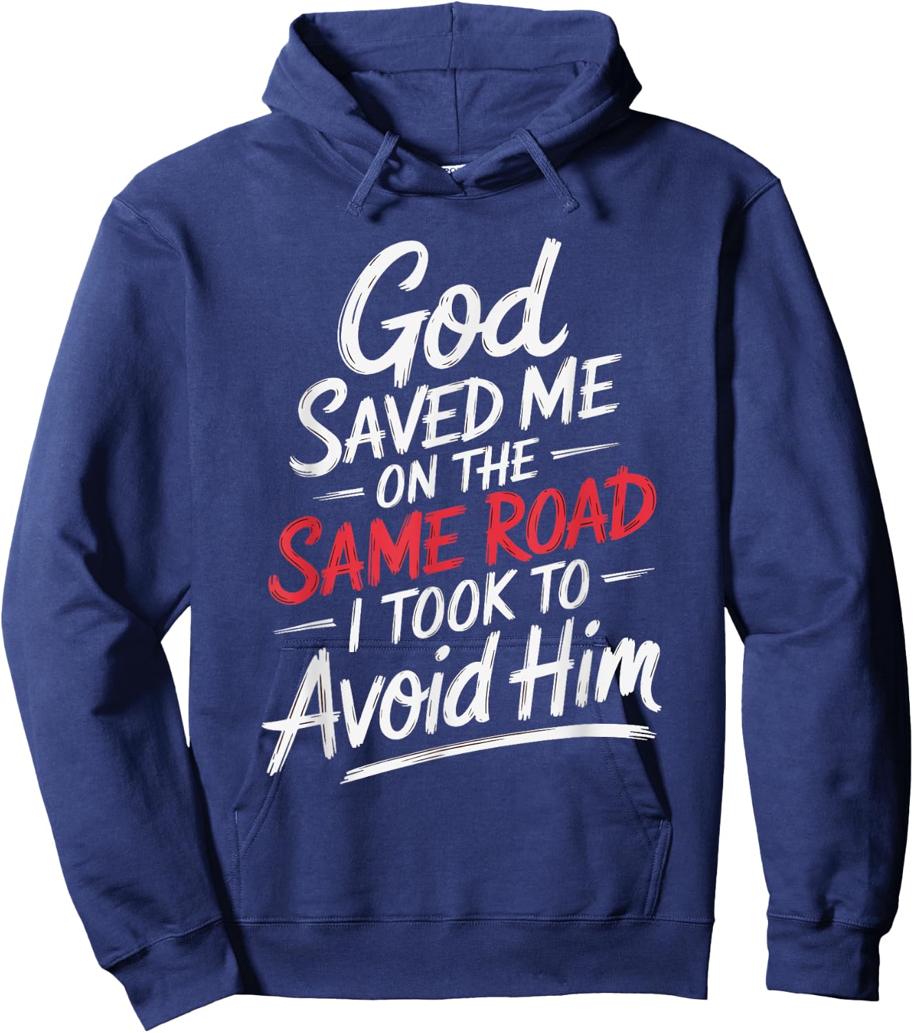God Saved Me On The Same Road I Took To Avoid Him Hoodie - Hoodie | Navy