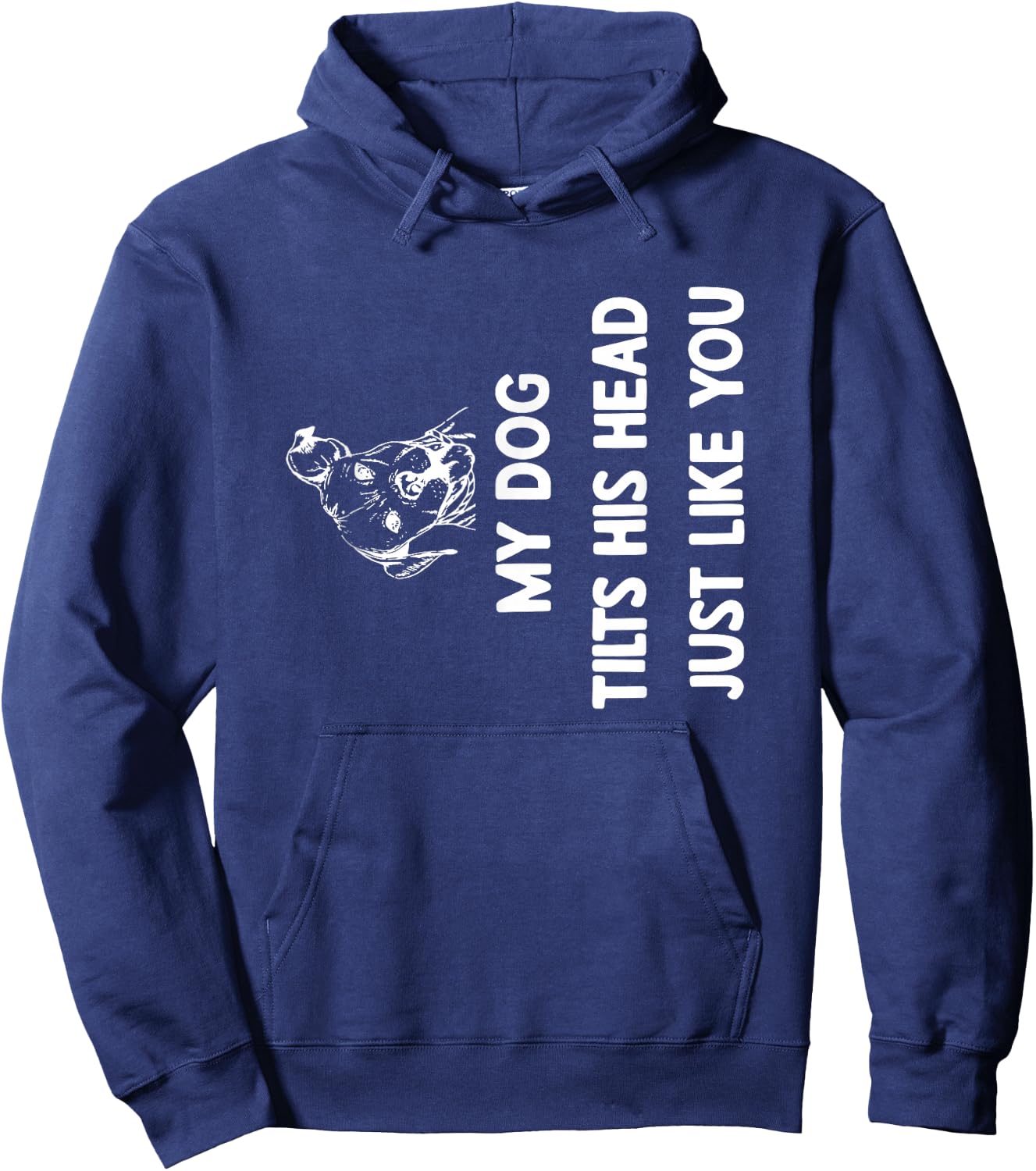My Dog Tilts His Head Just Like You Hoodie - Hoodie | Navy