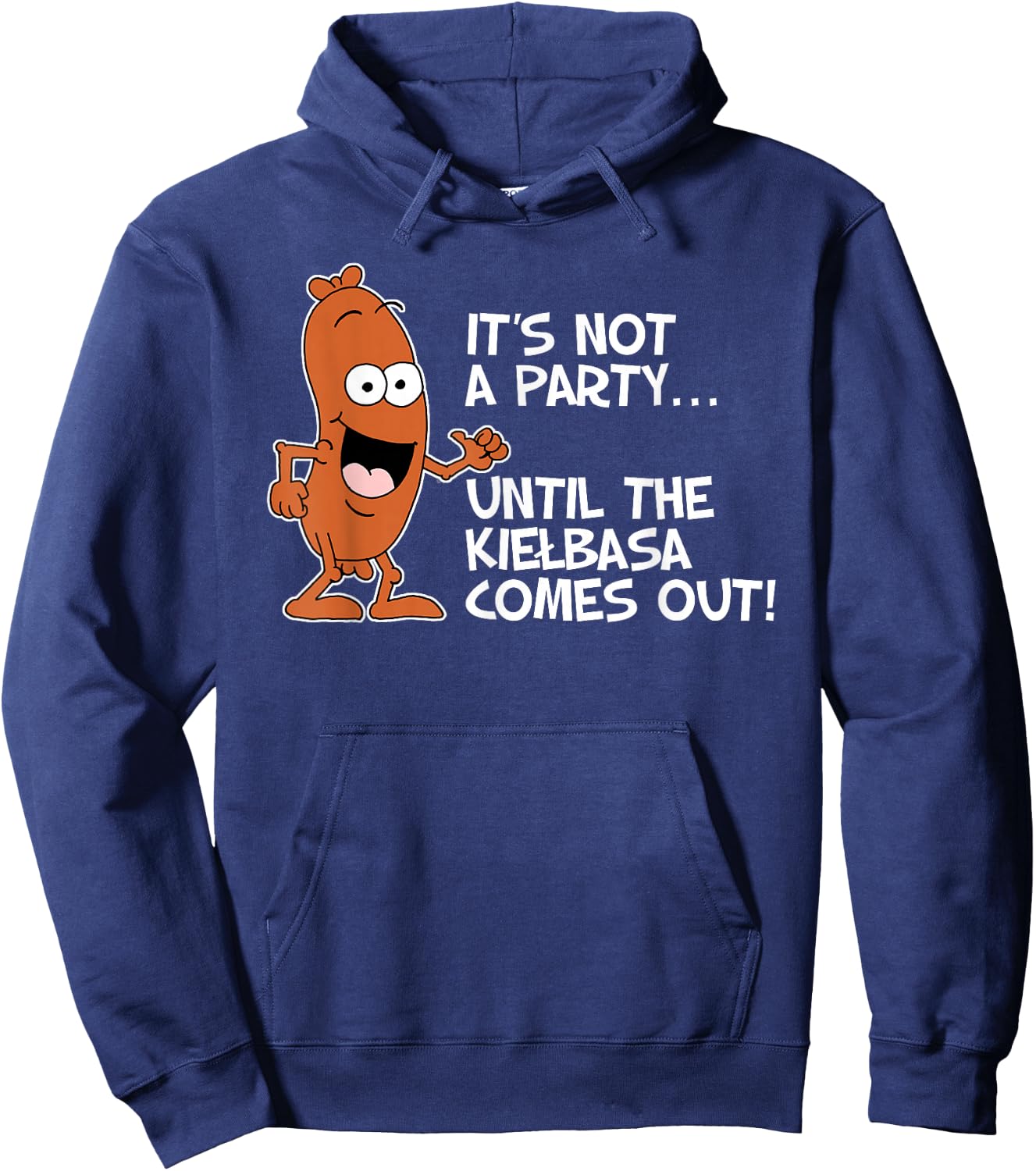 It's Not A Party Until The Kielbasa Comes Out Funny Hoodie - Hoodie | Navy