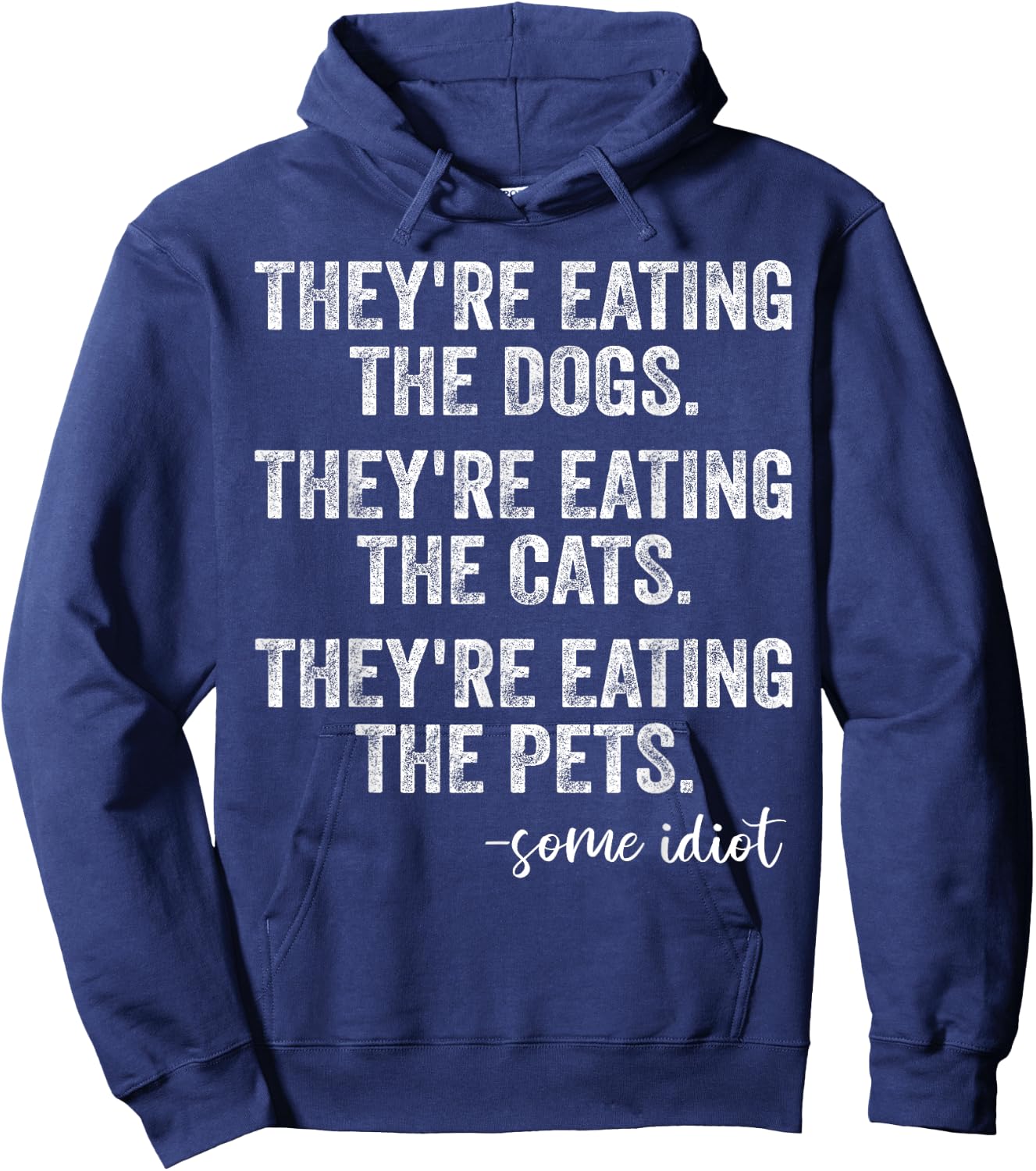 They're Eating The Dogs The Cats The Pets Funny Trump Quote Hoodie - Hoodie | Navy