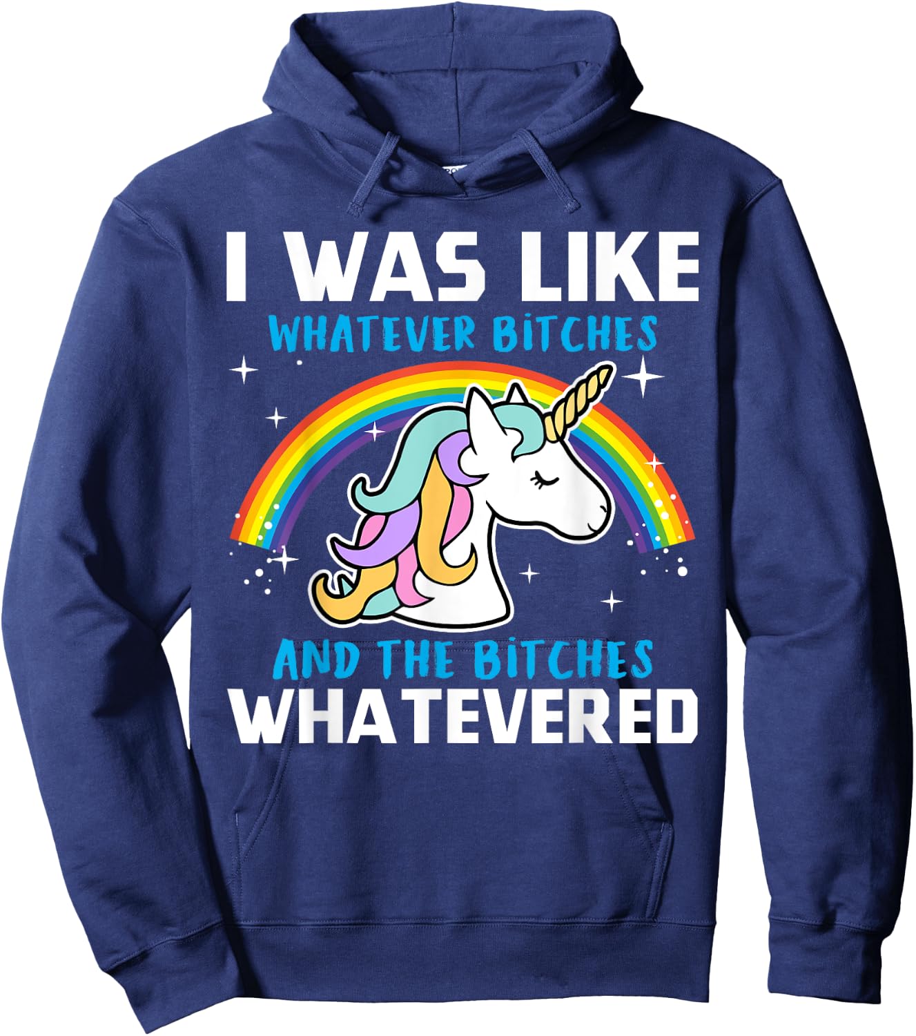 I Was Like Whatever Bitches And The Bitches Whatevered Hoodie - Hoodie | Navy