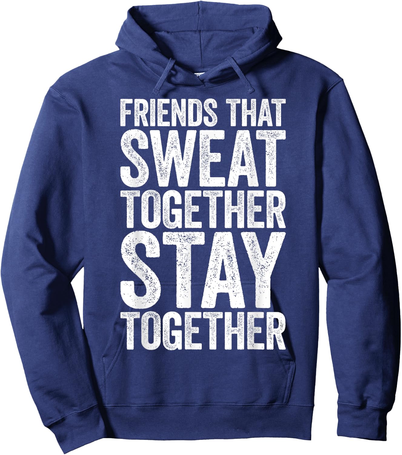 Friends That Sweat Together Stay Together Shirt Gym Hoodie - Hoodie | Navy
