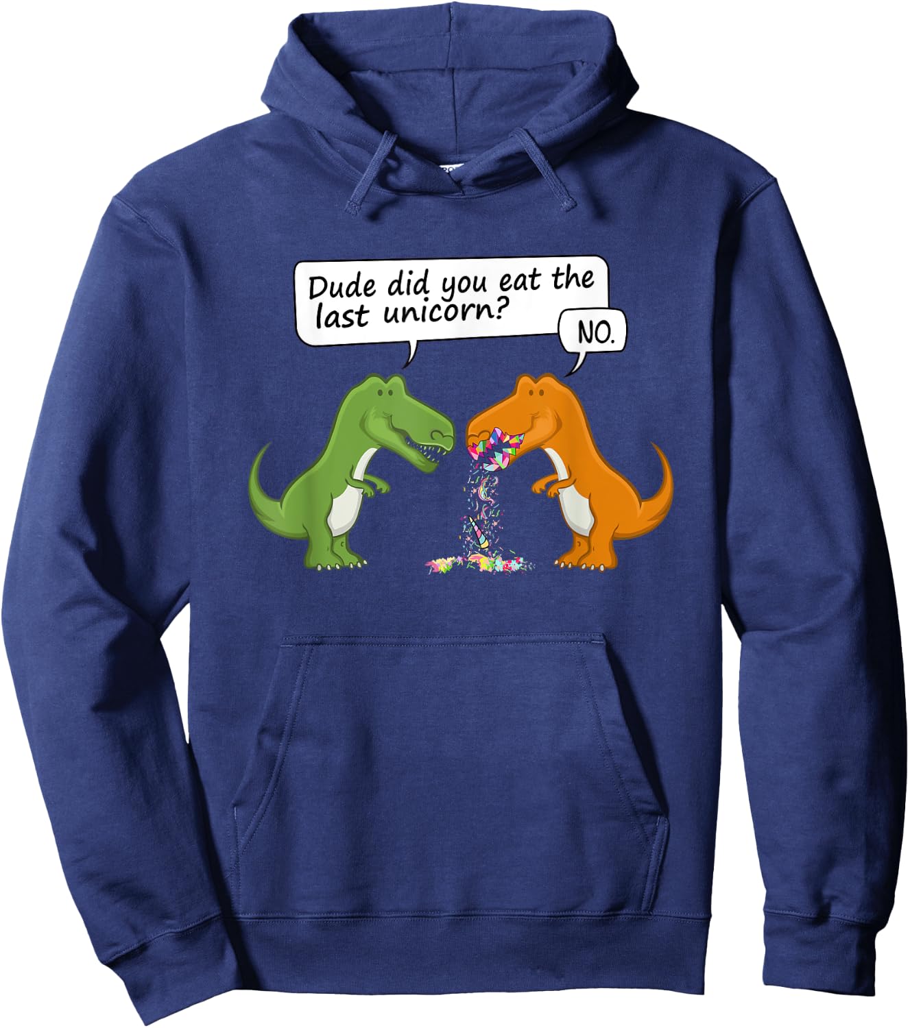 Dude Did You Eat The Last Unicorn Funny Dinosaur Humour Hoodie - Hoodie | Navy