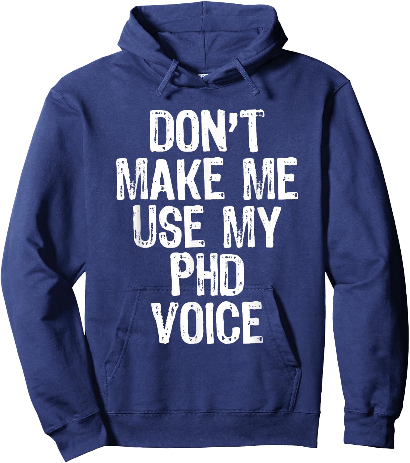Don't Make Me Use My PhD Voice Ph.D Hoodie - Hoodie | Navy