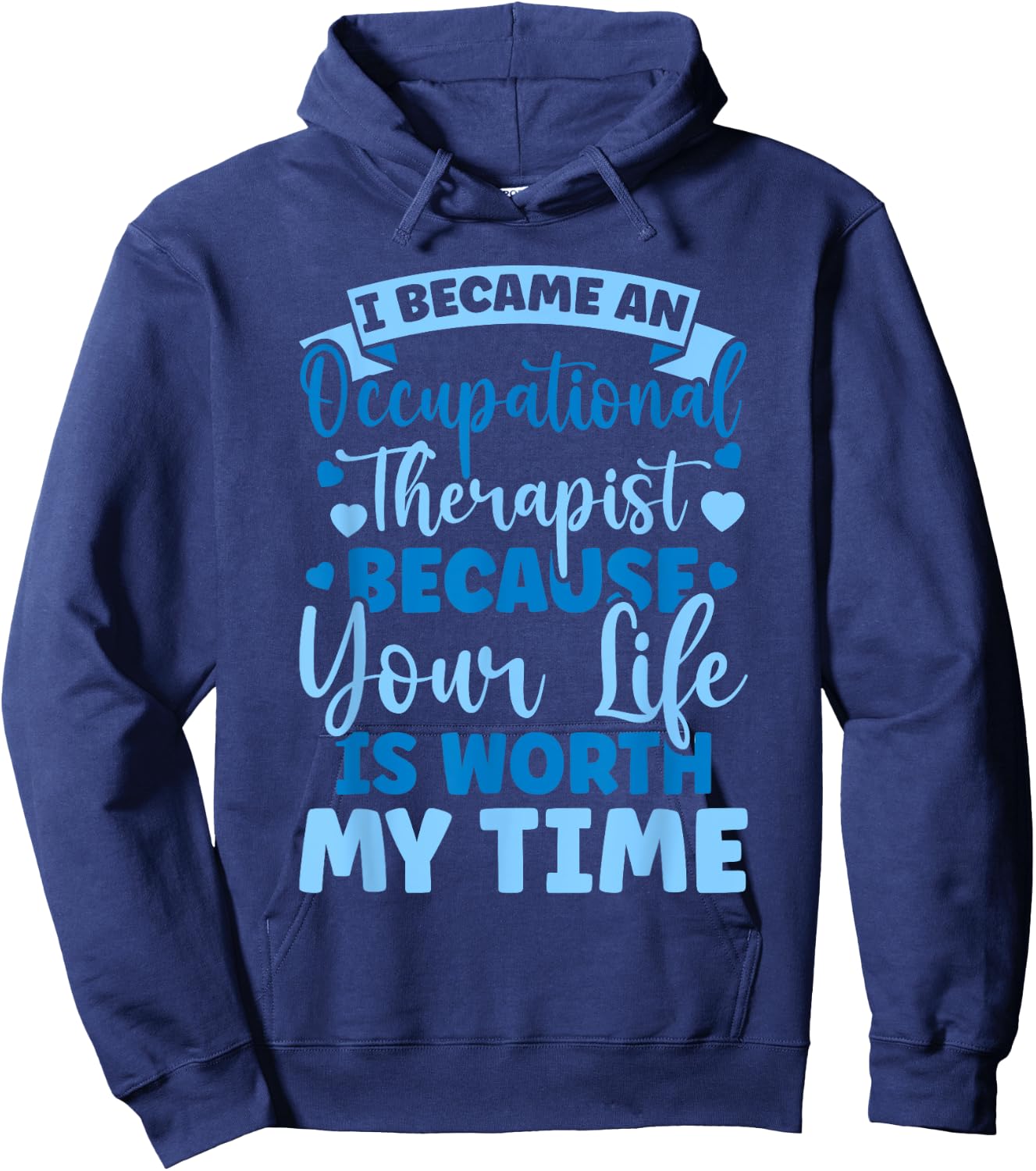 Because Your Life Is Worth My Time Occupational Therapy Hoodie - Hoodie | Navy