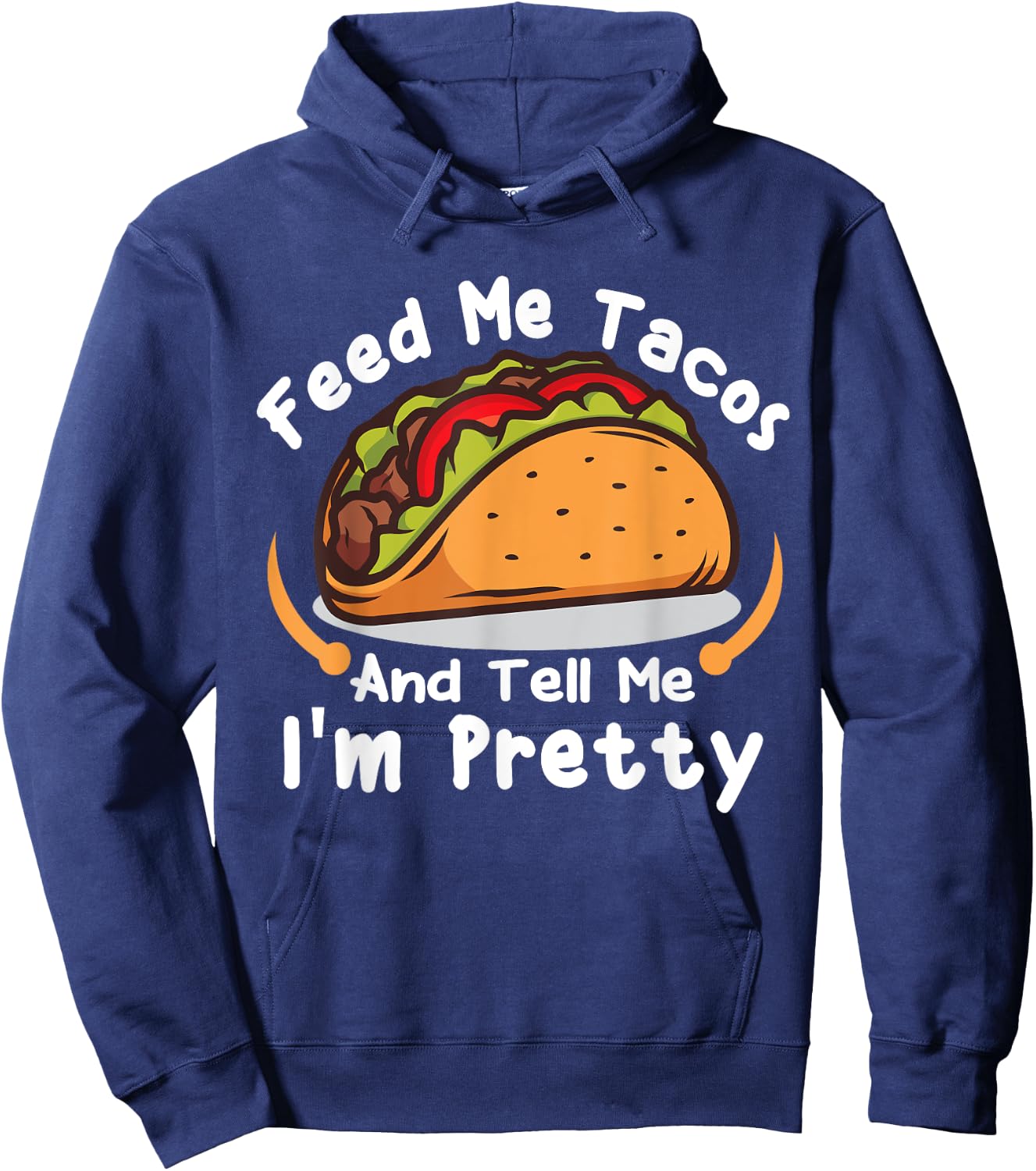 Feed Me Tacos and Tell Me I'm PrettyFunny Girls Tacos Lover Hoodie - Hoodie | Navy