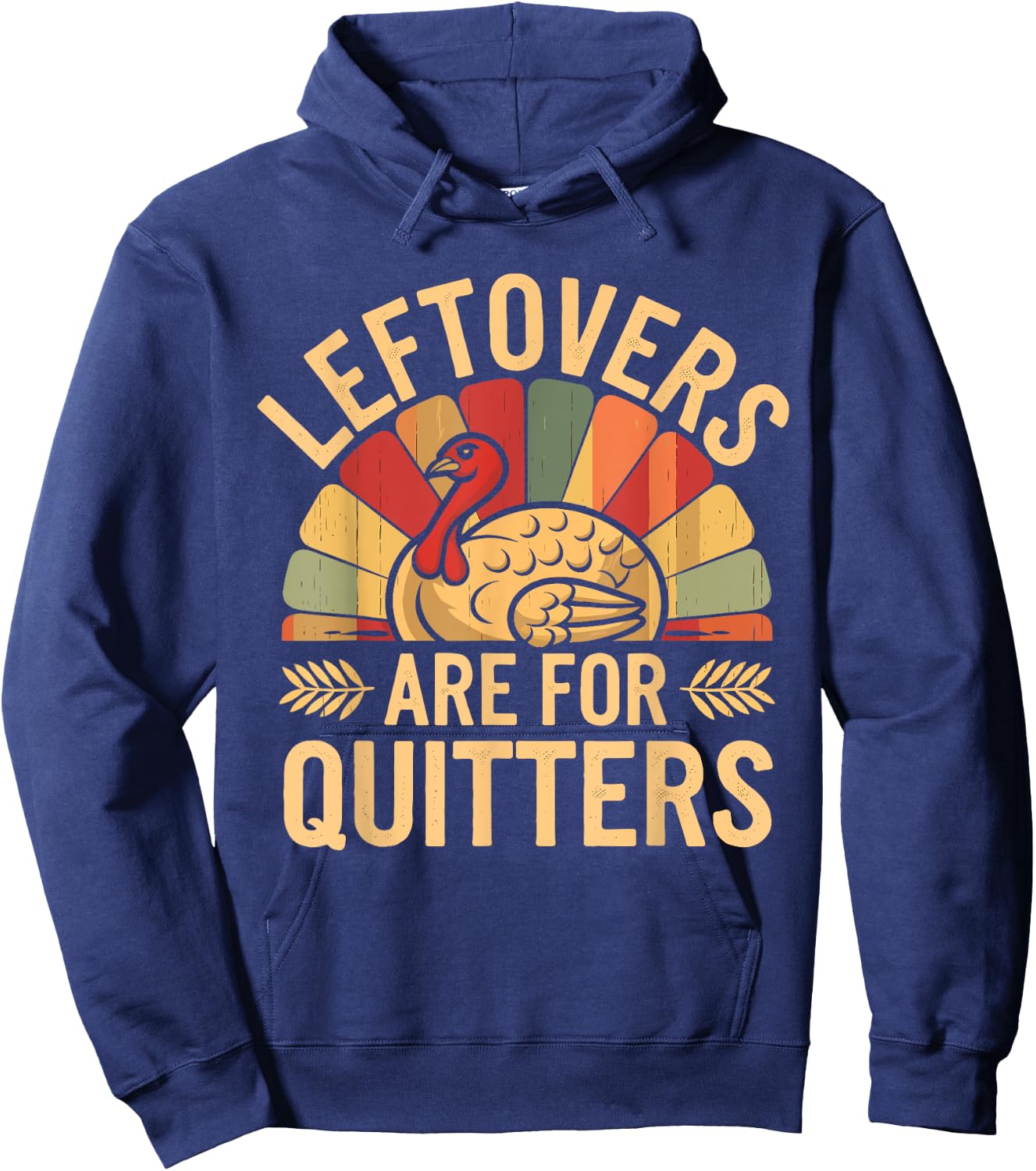 Leftovers Are For Quitters Shirt Funny Thanksgiving Turkey Hoodie - Hoodie | Navy