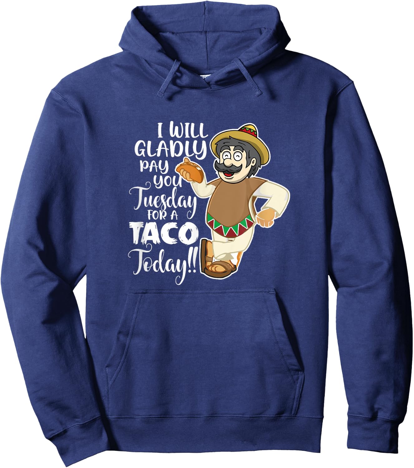 I Will Gladly Pay You Tuesday For A Taco Today Funny Hoodie - Hoodie | Navy