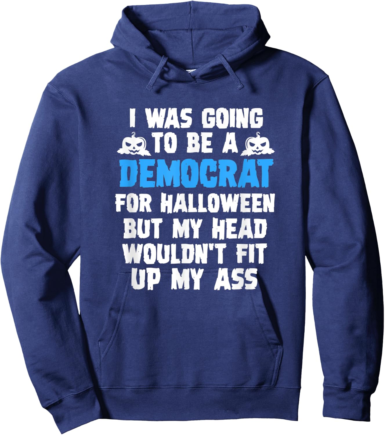 I Was Going To Be A Democrat For Halloween Funny Gift Hoodie - Hoodie | Navy